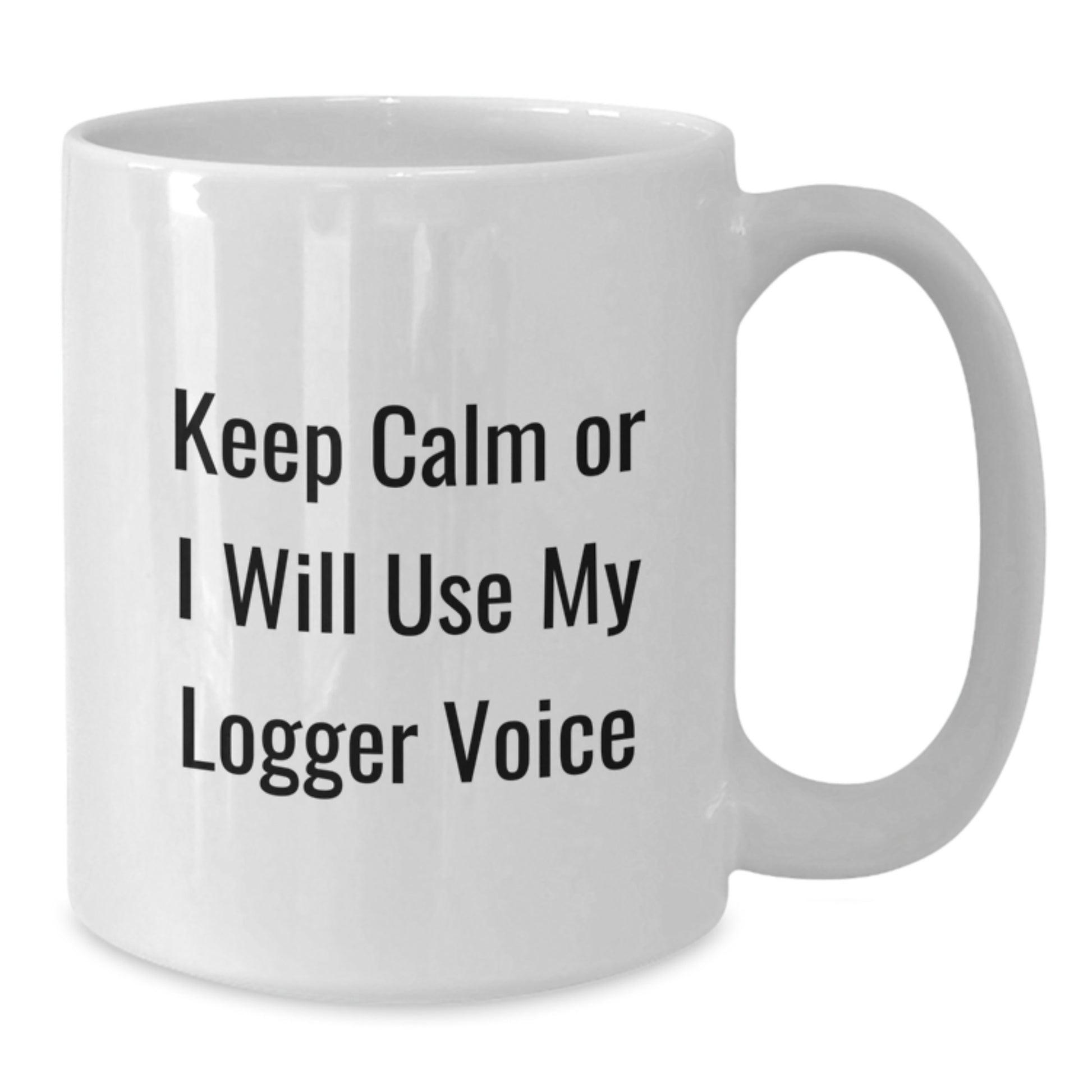 Funny Logger White Coffee Mug Gifts for Logger Lovers, Unique Valentine's Gifts from Men, Women, Friends, Coworkers, Family - White Ceramic Coffee Mug, 11oz or 15oz Capacity - Additional