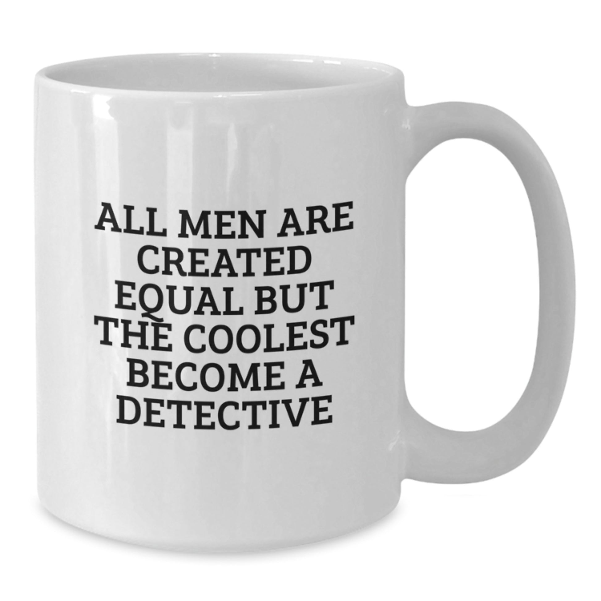 Gifts from Men, Detective Enthusiasts, Funny White Coffee Mugs for Christmas Unique Gifts, All Men Are Created Equal But The Coolest Become A 'Detective' - Additional