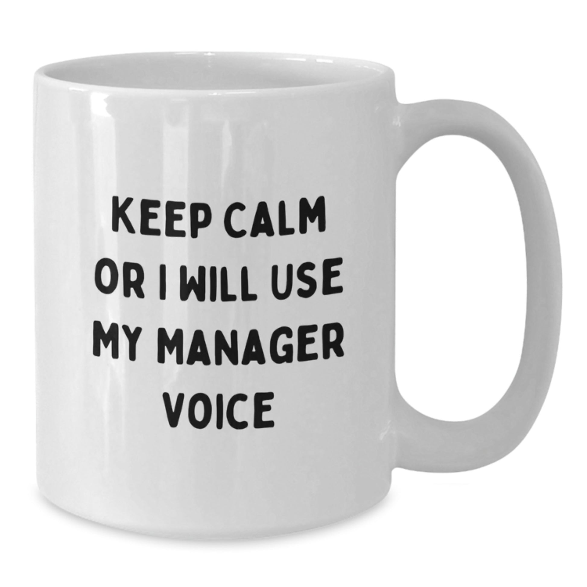 Funny Gifts from Friends, Manager Christmas Unique, White Coffee Mug - Keep Calm Or I Will Use My Manager Voice - Additional