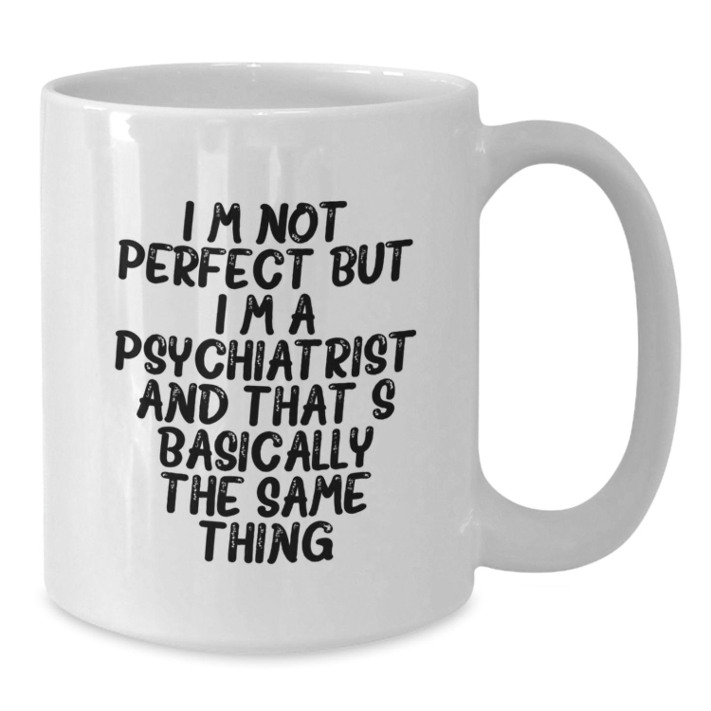 Funny Psychiatrist Gifts White Coffee Mugs for Men Women Friends Family - 'I'm Not Perfect But I'm A Psychiatrist' - Additional