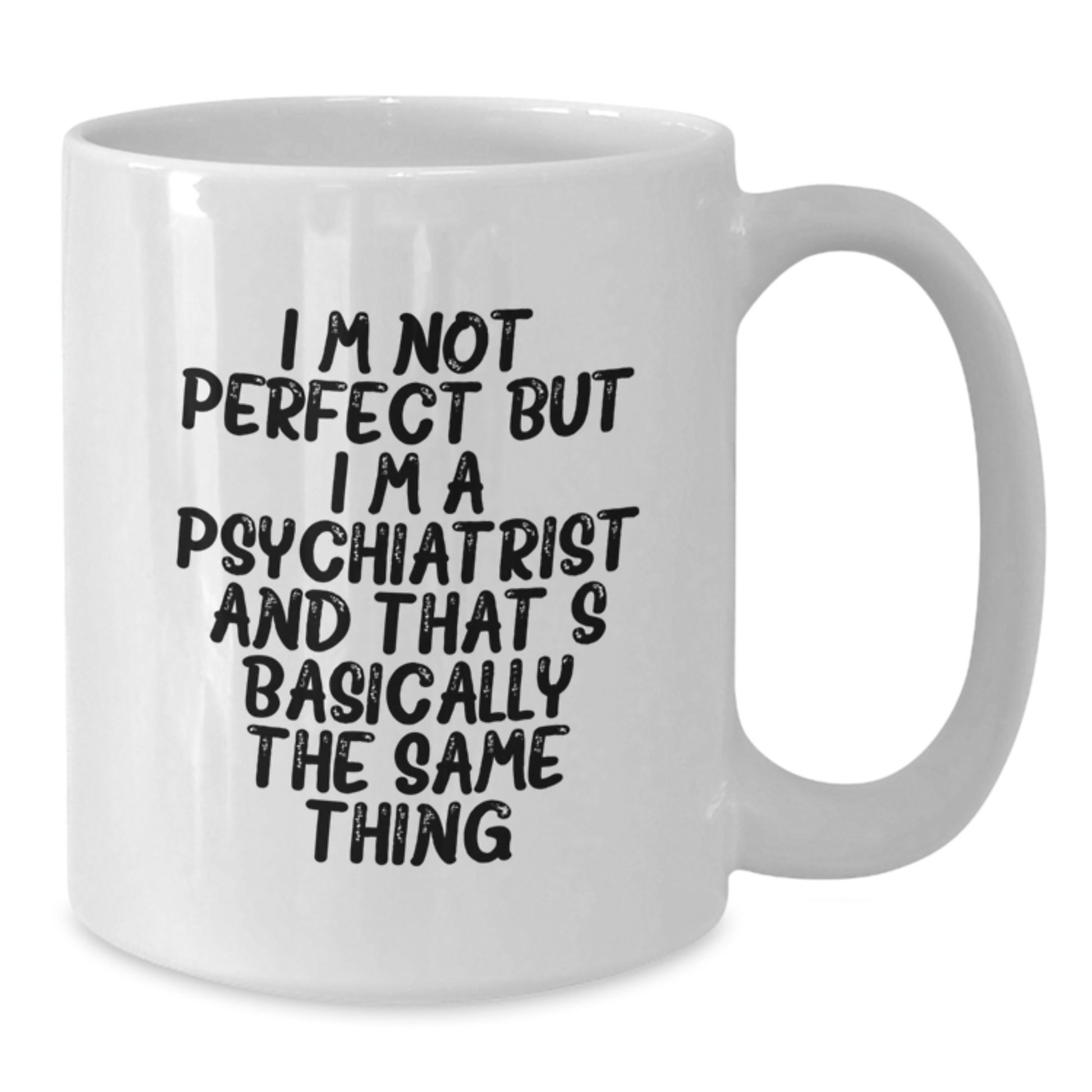 Funny Psychiatrist Gifts White Coffee Mugs for Men Women Friends Family - 'I'm Not Perfect But I'm A Psychiatrist' - Additional