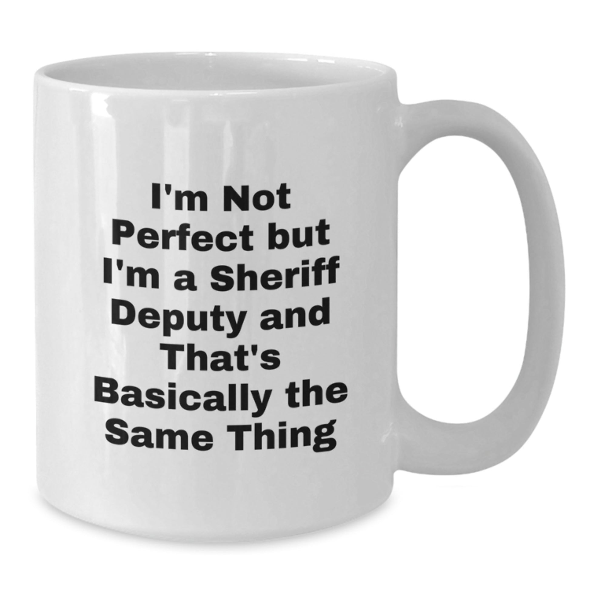 Funny, Inspirational, Sheriff Deputy Gifts from Friends, White Coffee Mugs for Birthday Unique Presents, 'I'm Not Perfect But I'm A Sheriff Deputy' - Additional
