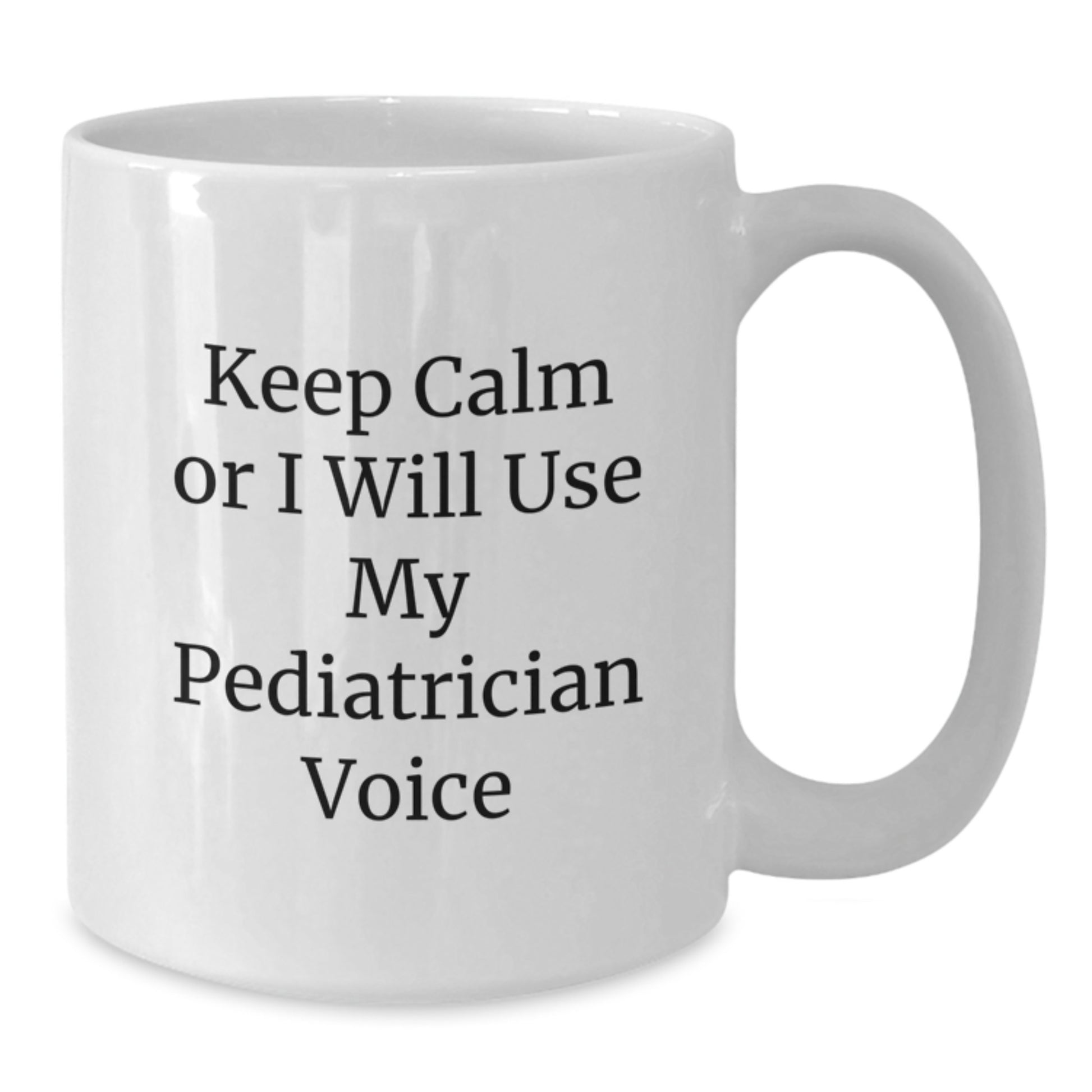 Funny Pediatrician Gifts from Men to Women Friends - White Coffee Mug with 'Keep Calm Or I Will Use My Pediatrician Voice' - Christmas Unique Gifts - Additional