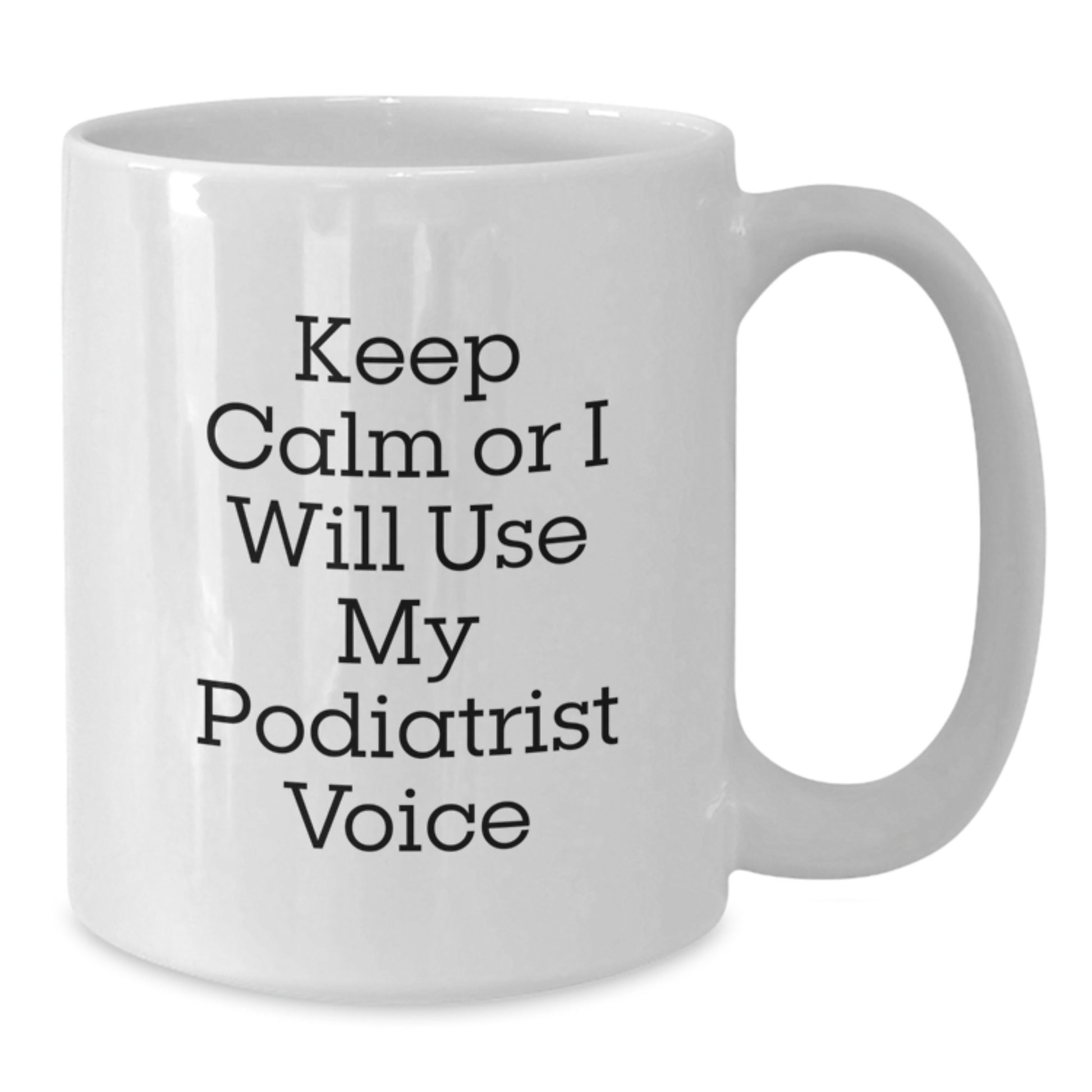 Gifts from Friends for Podiatrist, Funny White Coffee Mug, Christmas Unique Mugs, 'Keep Calm Or I Will Use My Podiatrist Voice' Quote - Additional