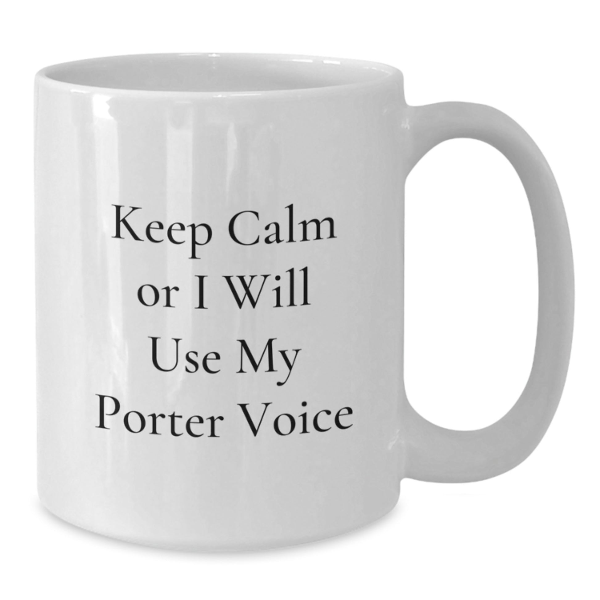 Funny Porter Gifts from Friends for Christmas White Coffee Mug - 'Keep Calm Or I Will Use My Porter Voice' - Additional