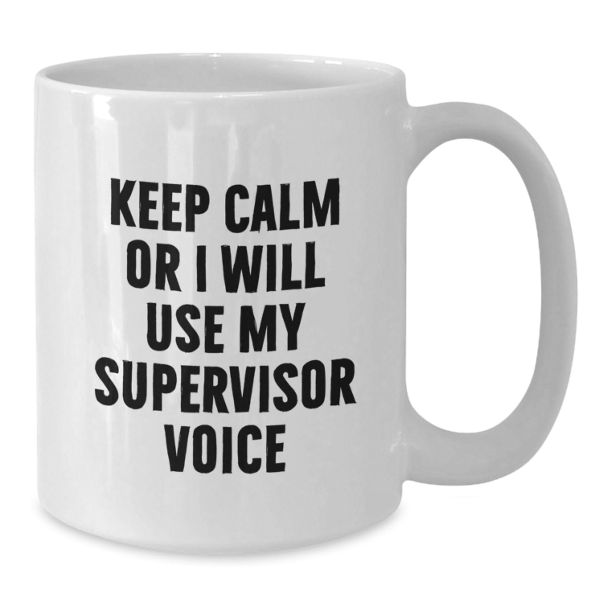 Funny Gifts from Friends for Supervisor - White Coffee Mug with Keep Calm Or I Will Use My Supervisor Voice - Valentine's Unique Gifts - Additional