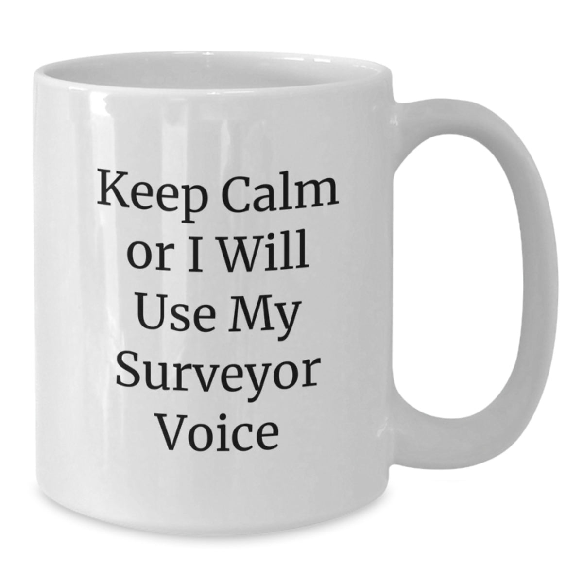 Funny Surveyor Gifts for Surveyor Friends and Family - Keep Calm Or I Will Use My Surveyor Voice White Coffee Mug, White, 11oz, 15oz - Additional