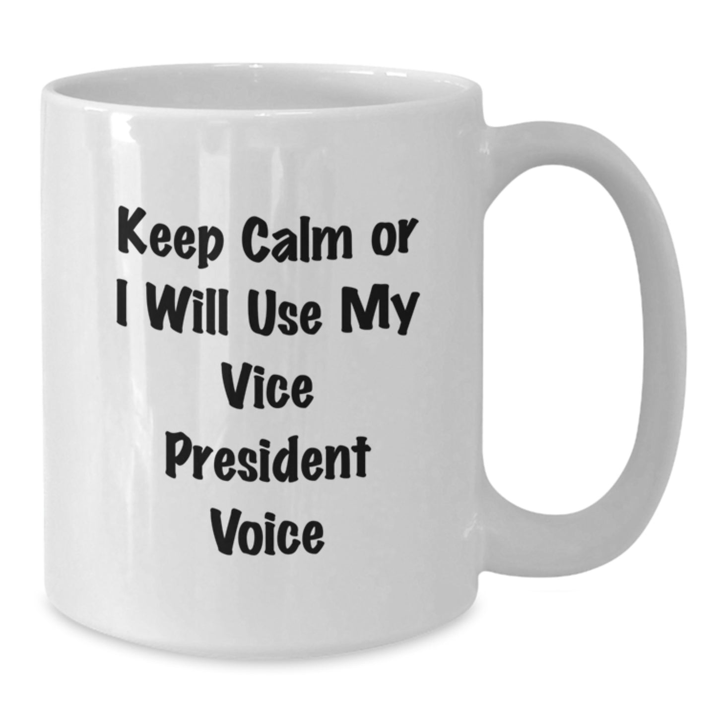 Funny Vice President Gifts from Friends, White Coffee Mug for Men, Women, or Coworkers - Keep Calm Or I Will Use My Vice President Voice - Additional