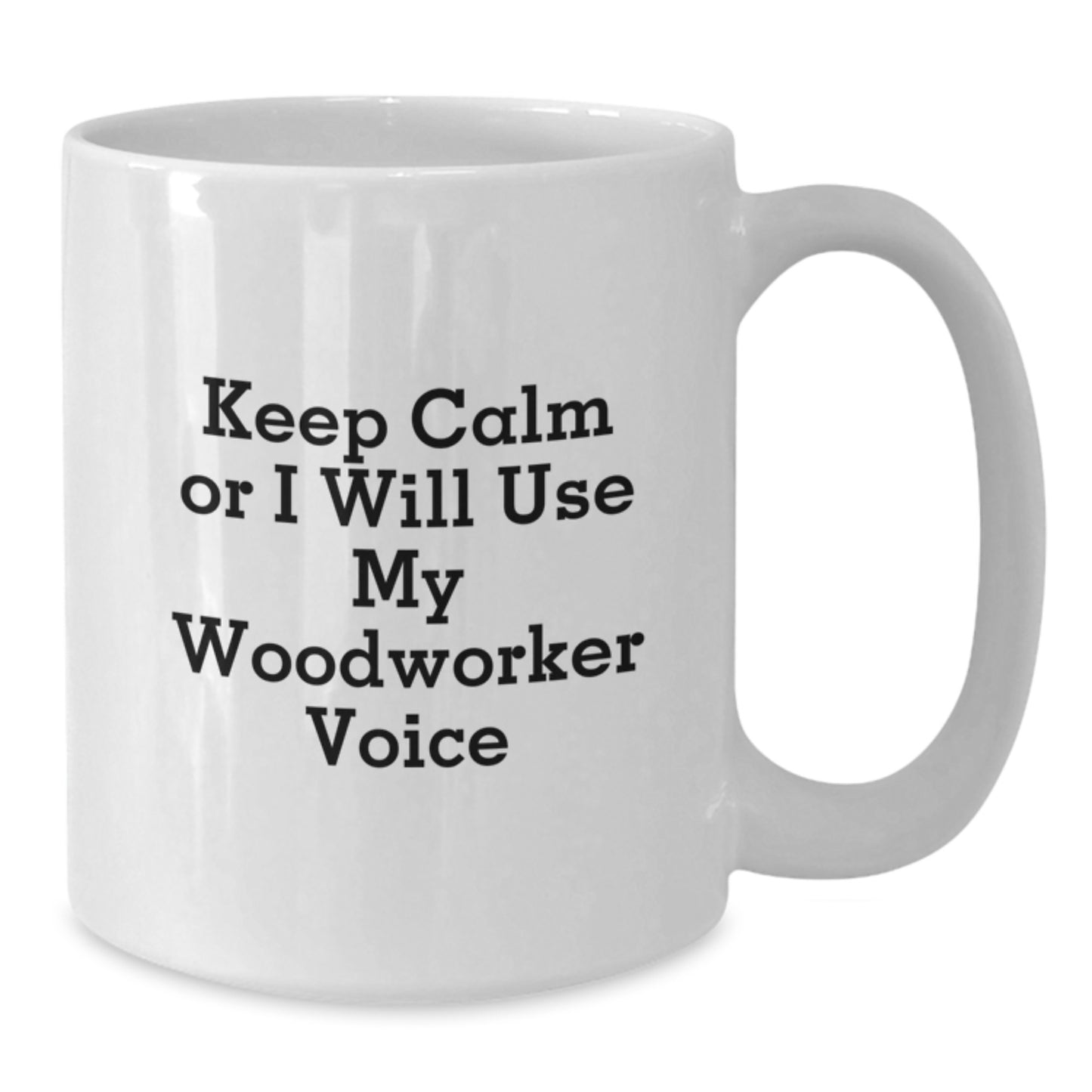 Funny Woodworker Gifts from Friends for Christmas Unique Woodworker White Coffee Mugs Keep Calm Or I Will Use My Woodworker Voice - Additional