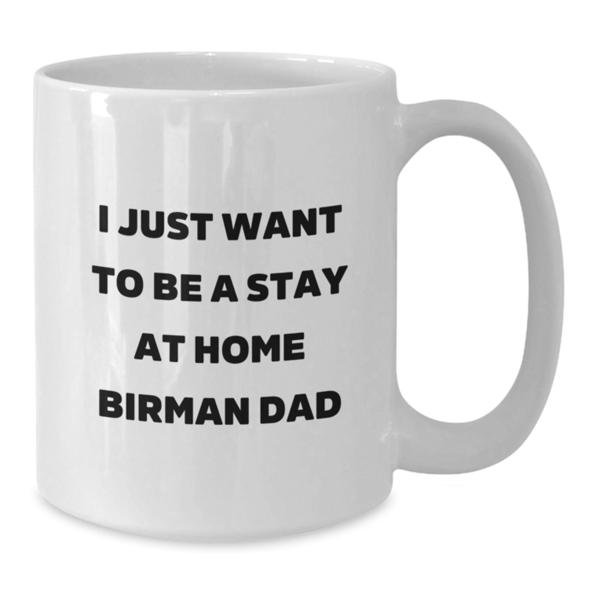 Funny Birman Cat Gifts for New Dads, White Coffee Mug, 'I Just Want To Be A Stay At Home Birman Dad', Gifts from Men, for Birman Cat Enthusiasts, Graduation Unique Gifts - Additional
