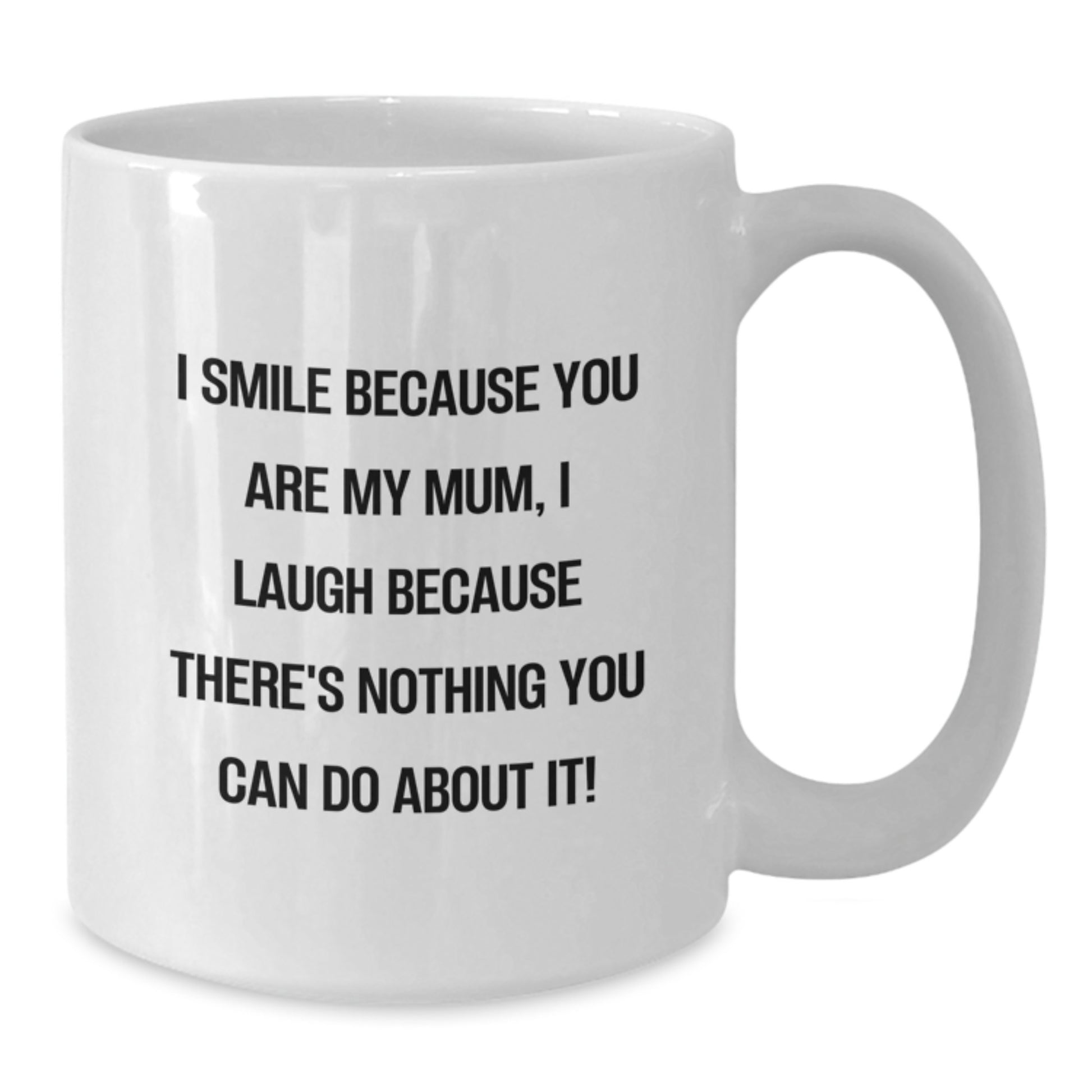 Funny Mum Gift, Unique White Coffee Mug, Gifts from Family for Mum's Christmas - I Smile Because You Are My Mum - Additional