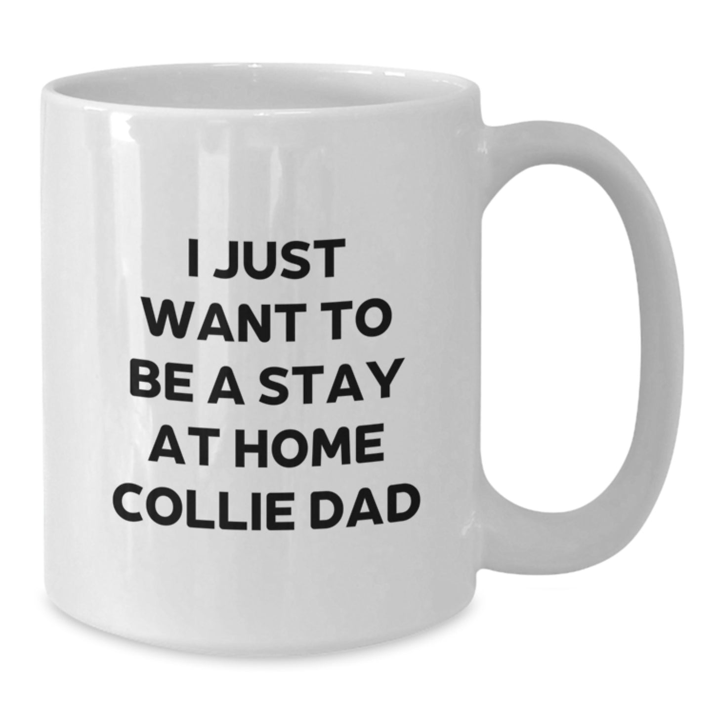 Funny Collie Dog Gifts for Men, Christmas Unique Mugs from Dad, 'I Just Want To Be A Stay At Home Collie Dad' White Coffee Mug - Additional