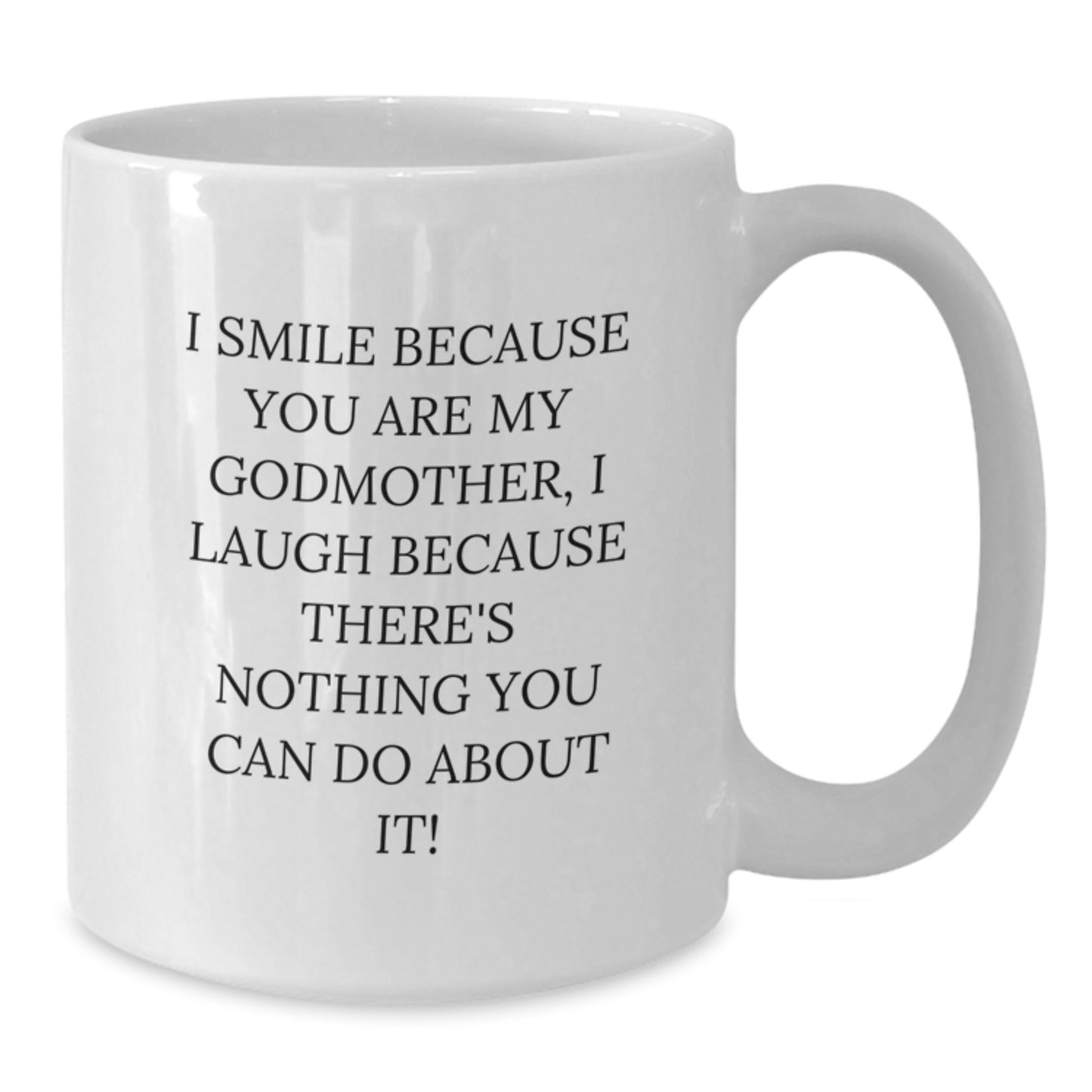 Funny Godmother Gifts from Family to Godmother, White Coffee Mug for Christmas Unique Gifts - I Smile Because You Are My Godmother, I Laugh Because - Additional