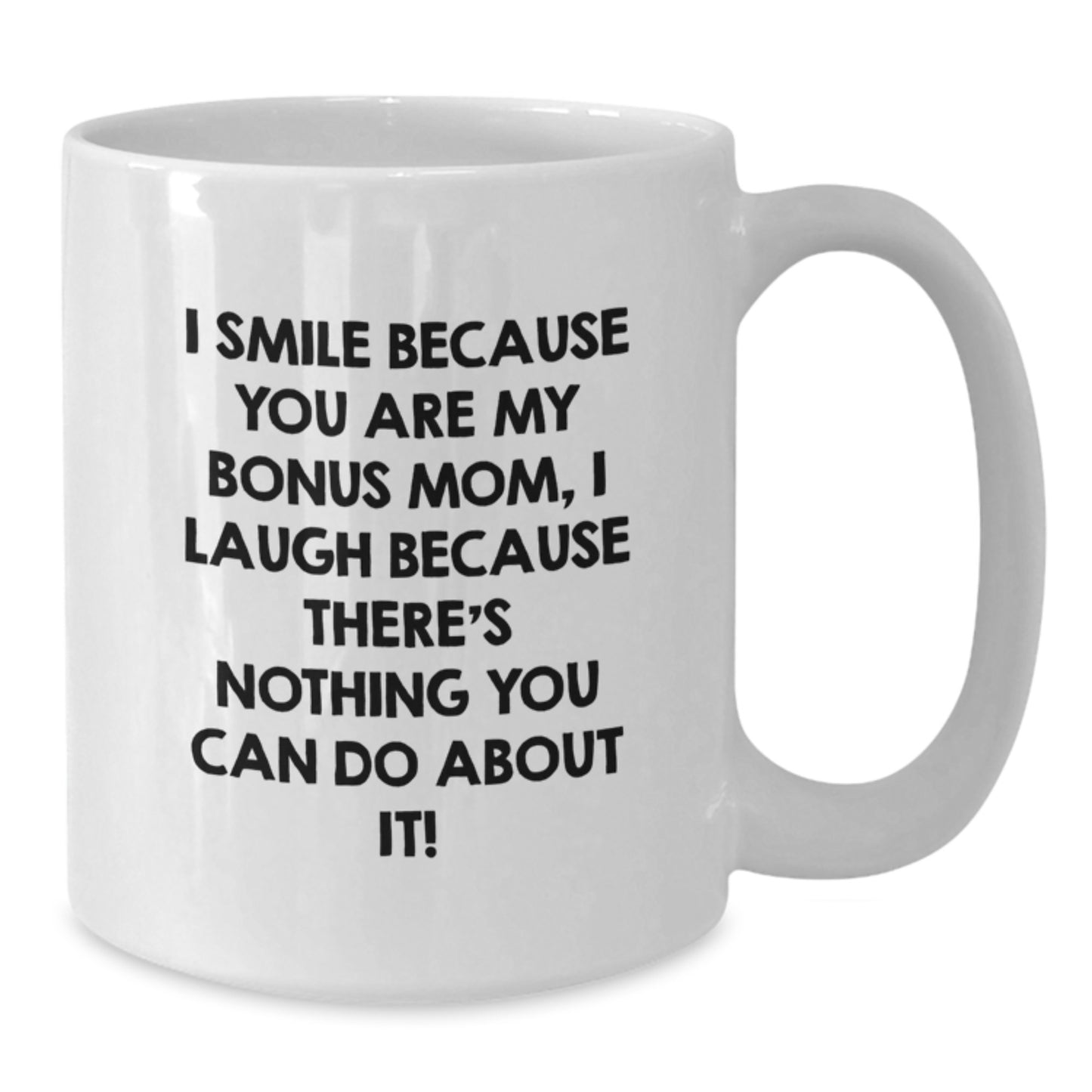Funny Bonus Mom Gifts for Her, Unique White Coffee Mug for Christmas, I Smile Because You Are My Bonus Mom - Gifts from Family - Additional