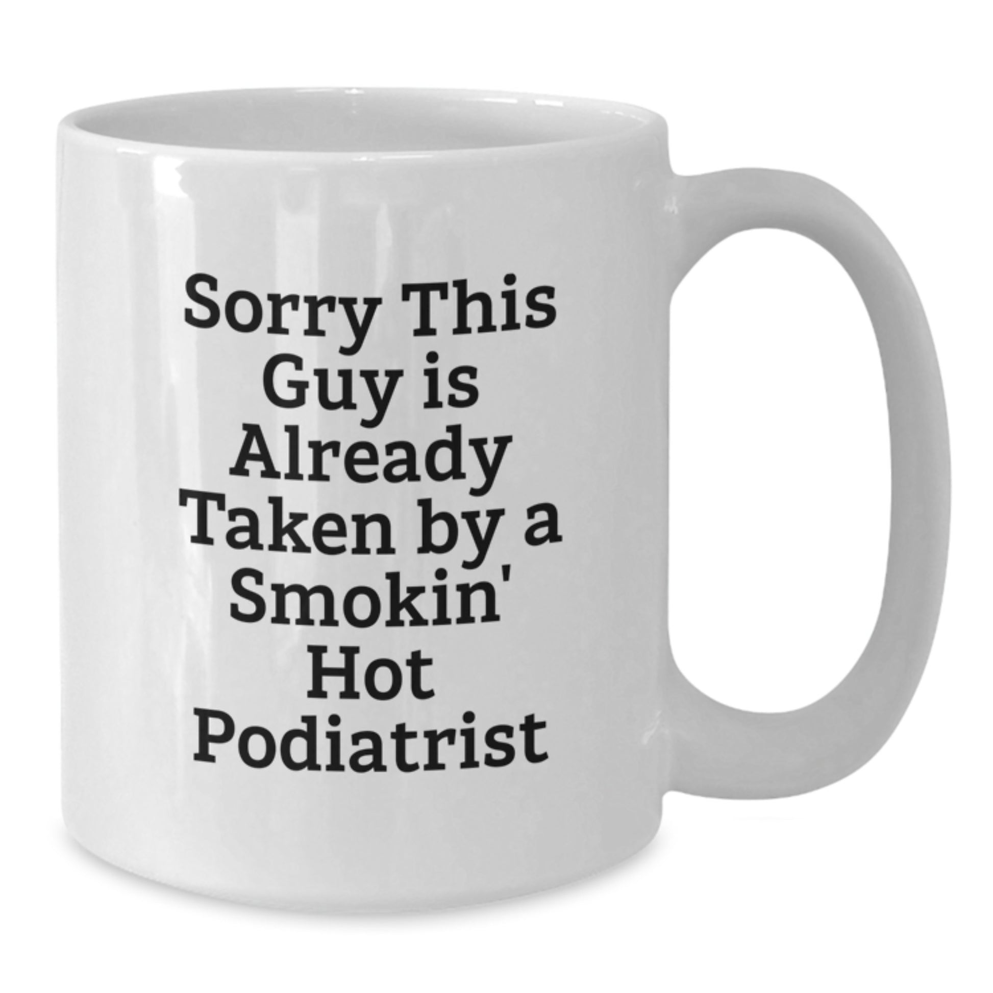 Funny Podiatrist Gifts from Friends, Unique White Coffee Mugs for Podiatrist, Sorry 'This Guy' Is Already Taken By A Smokin' Hot Podiatrist Christmas Unique Gifts for Podiatrist - Additional