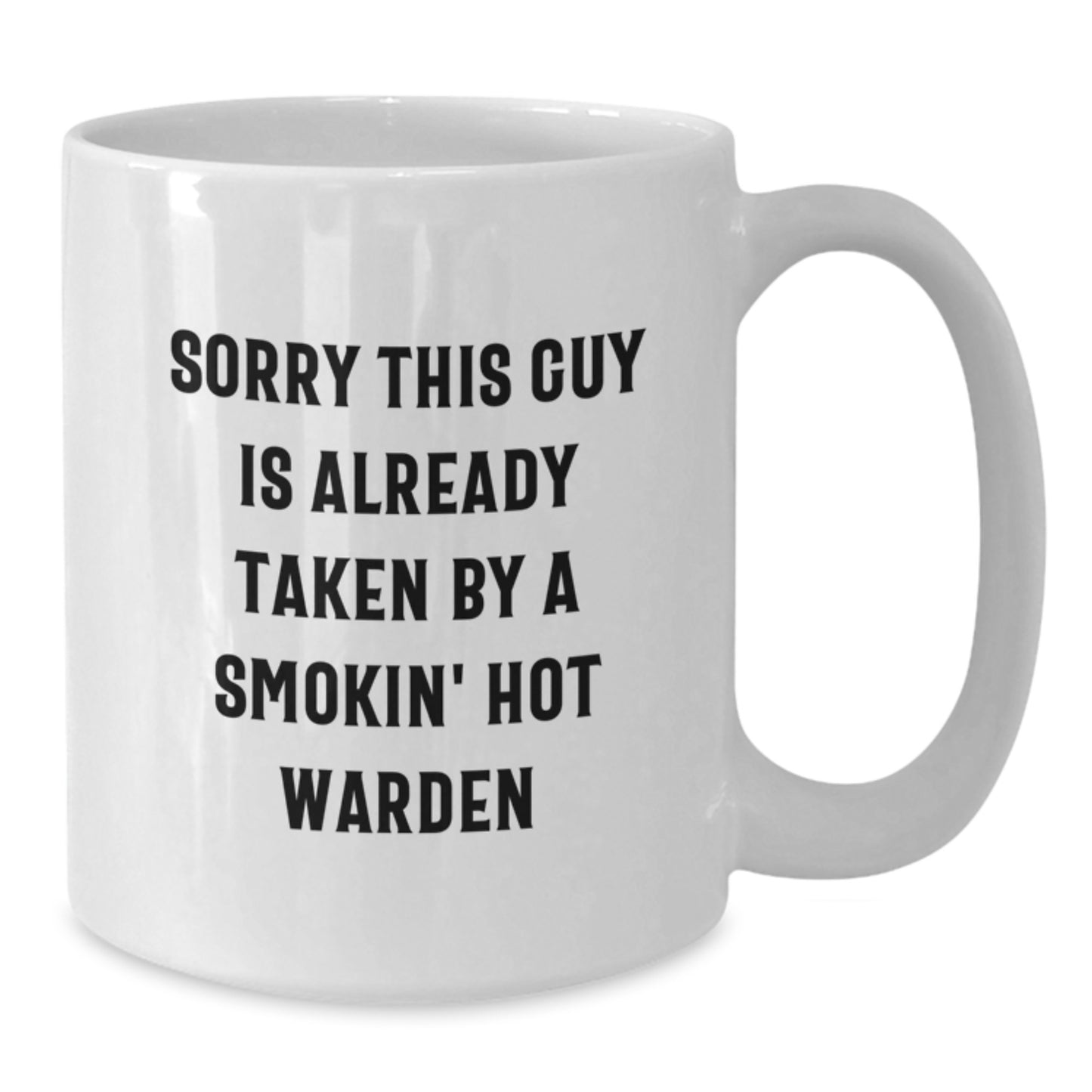 Funny Warden White Coffee Mug Gifts from Friends for Birthday, 'Sorry This Guy Is Already Taken By A Smokin' Hot Warden' Quote - Additional