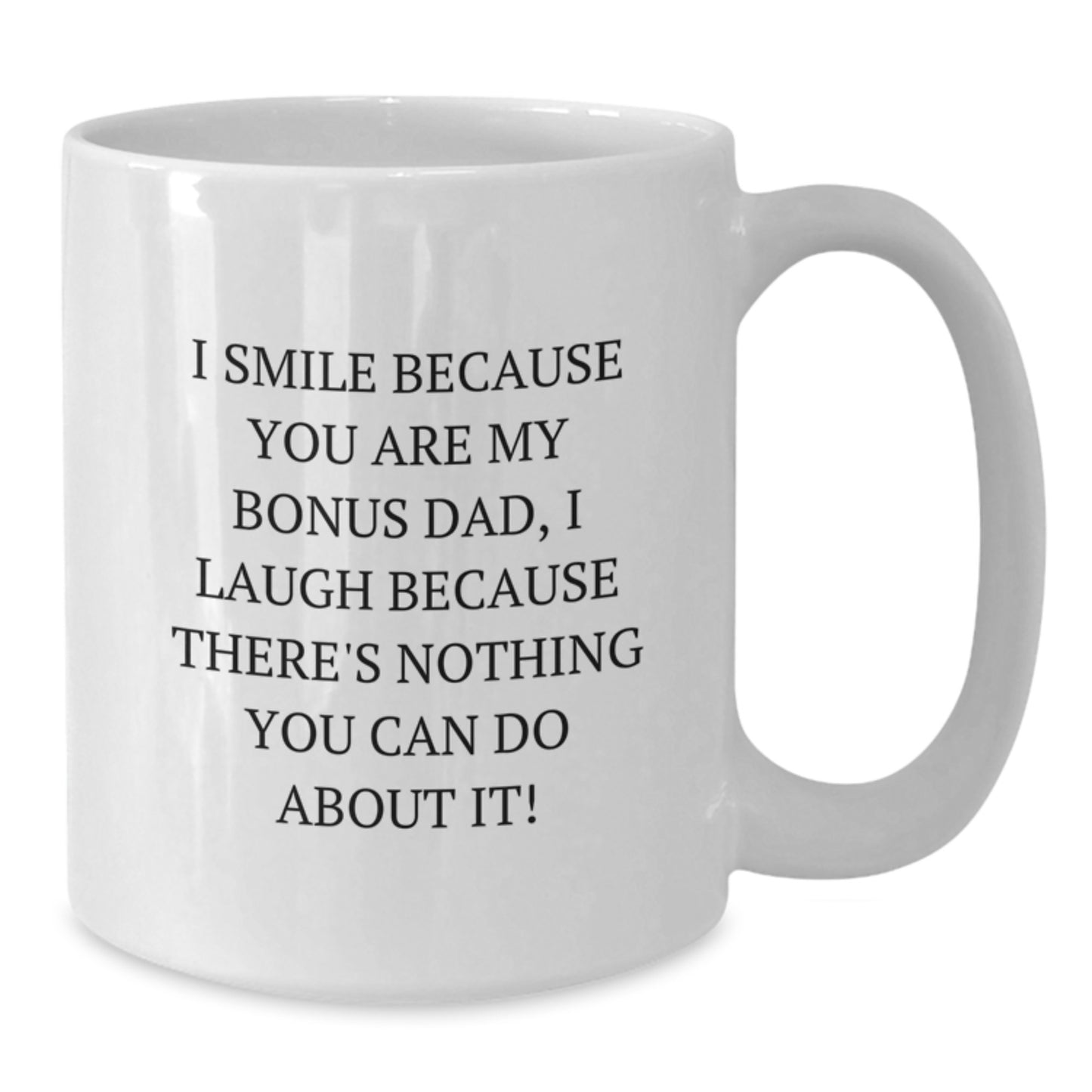 Funny Bonus Dad Gifts for Men - I Smile Because You Are My Bonus Dad, White Coffee Mug for Dad, Unique Gifts from Men for Christmas - Additional