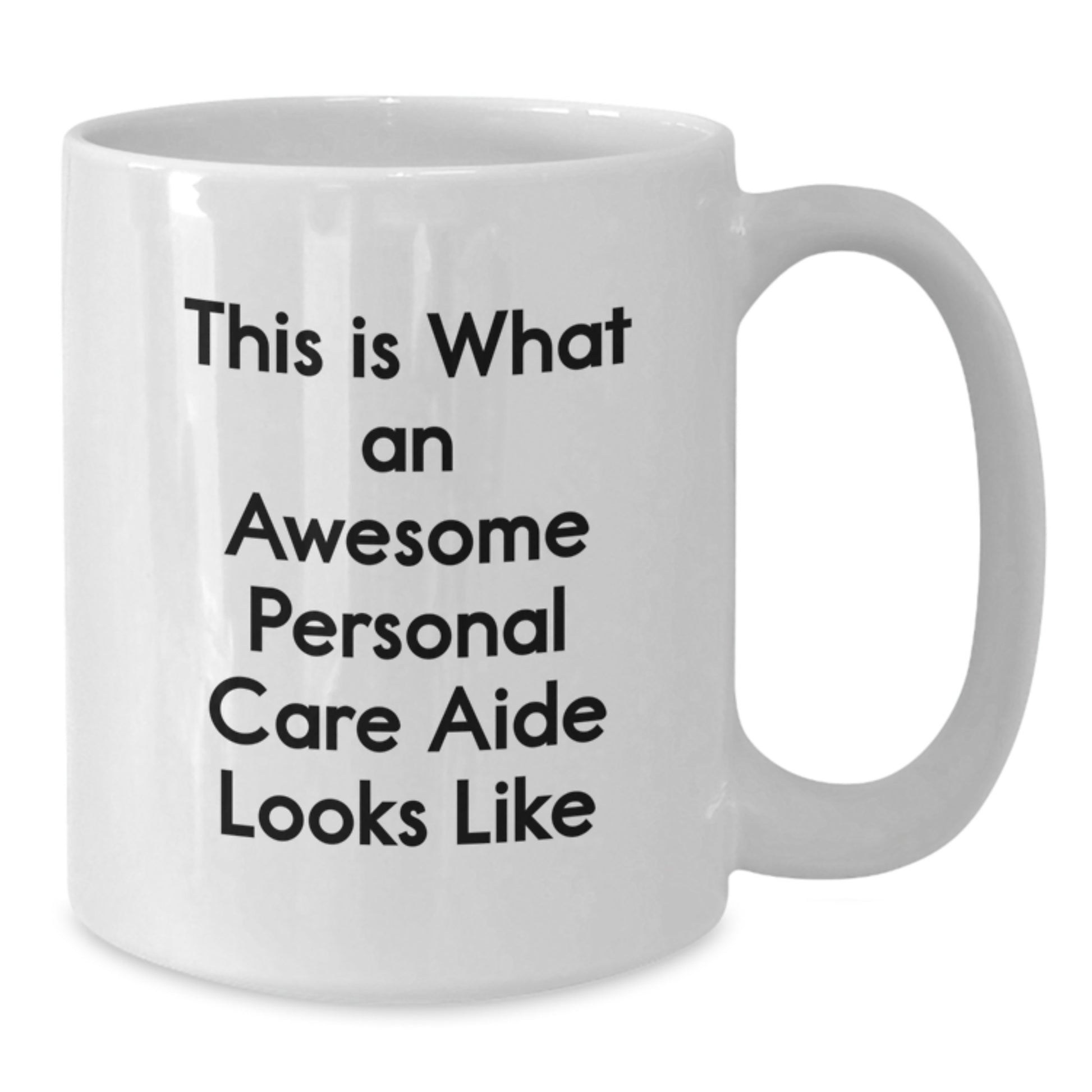 Funny Personal Care Aide Gifts from Friends to Awesome Personal Care Aides on Graduation Day - White Coffee Mug with Inspirational Quote, 11oz or 15oz Capacity, Ceramic, Microwave and Dishwasher Safe - Additional