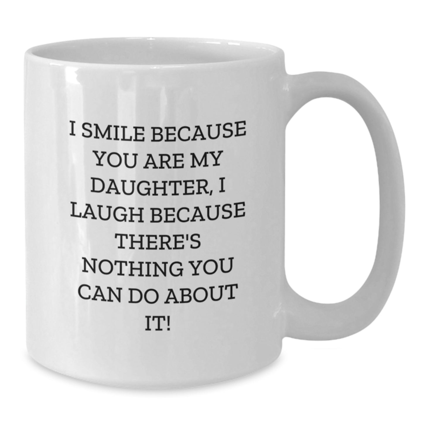 Funny Daughter Gifts from Mom, White Coffee Mug, I Smile Because You Are My Daughter, Perfect for Mother's Day Morning Routine - Additional