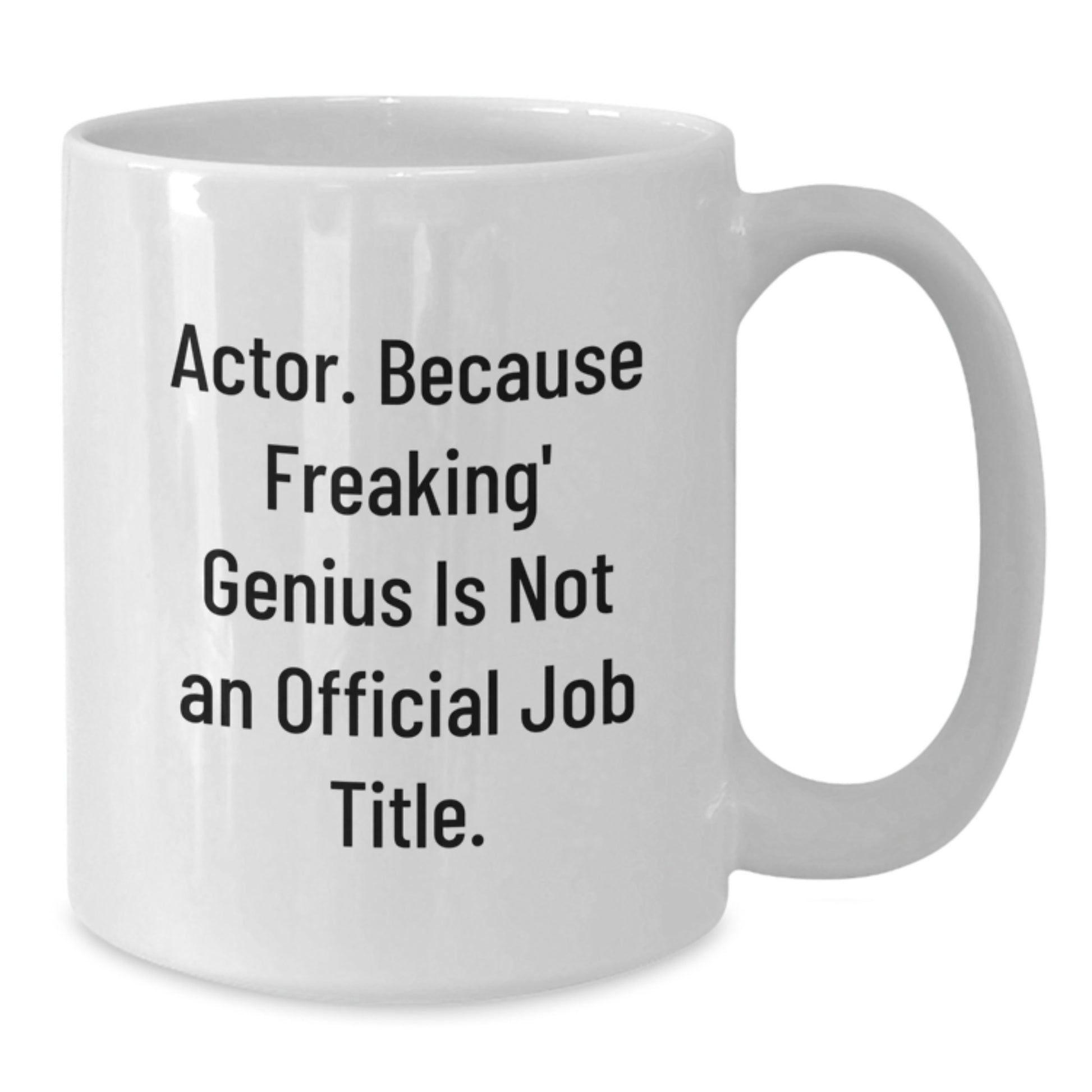 Funny Actor Gifts, White Coffee Mug, 'Actor Because Freaking genius Is Not An Official Job Title.' Gifts for Him from Friends - Additional