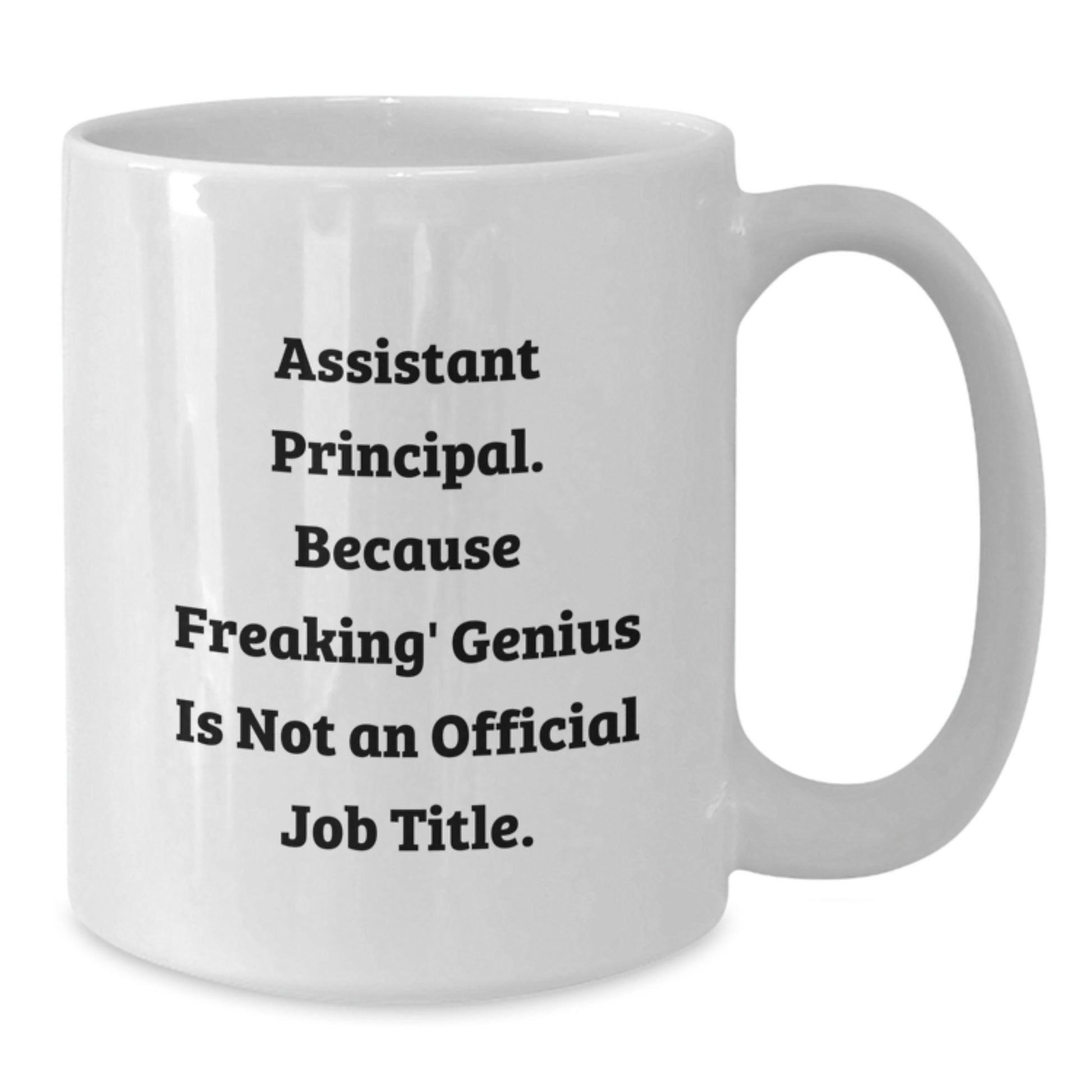 Funny Assistant Principal Gifts for Men - White Coffee Mug - Because Freaking' genius Is Not Official - Perfect Christmas Unique Gifts from Friends - Additional