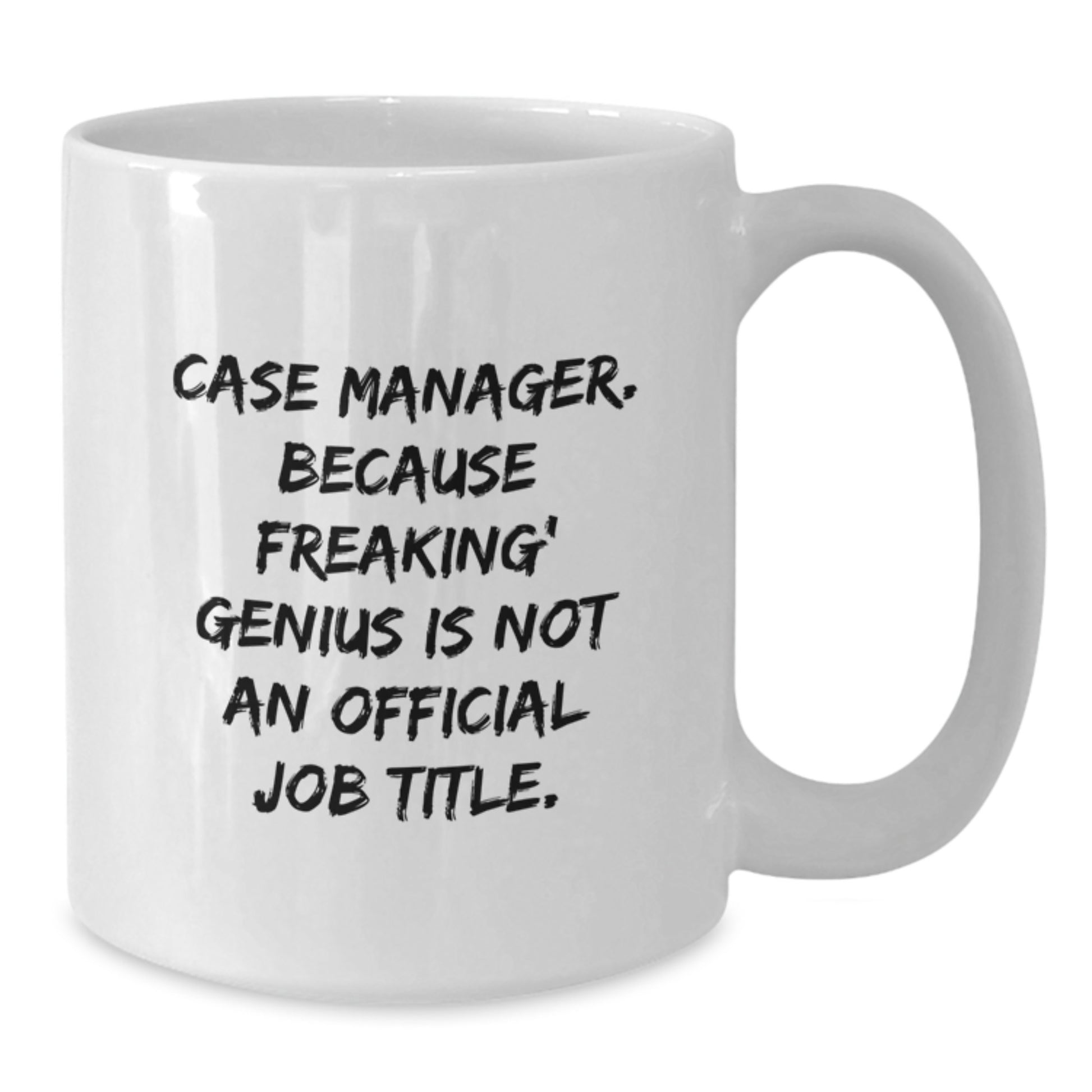 Funny Gifts from Family and Friends for Case Manager, White Coffee Mug - Case Manager Because Freaking genius Is Not An Official Job Title, Graduation Unique Gifts - Additional