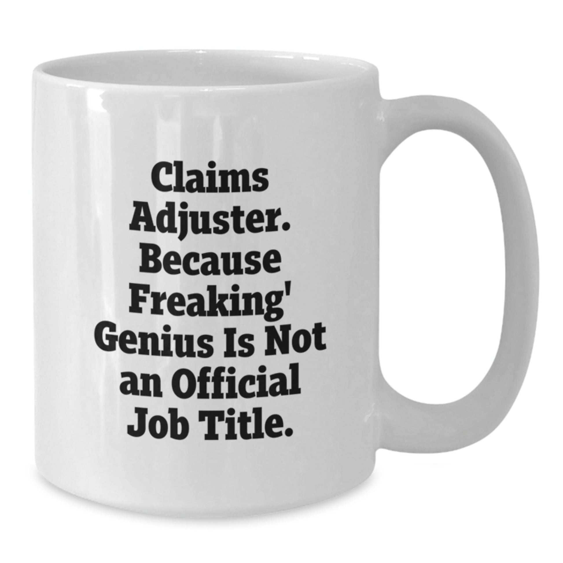Funny Claims Adjuster White Coffee Mug Gifts from Friends for Christmas - 'Claims Adjuster. Because Freaking' genius Is Not An Official Job Title.' - Additional