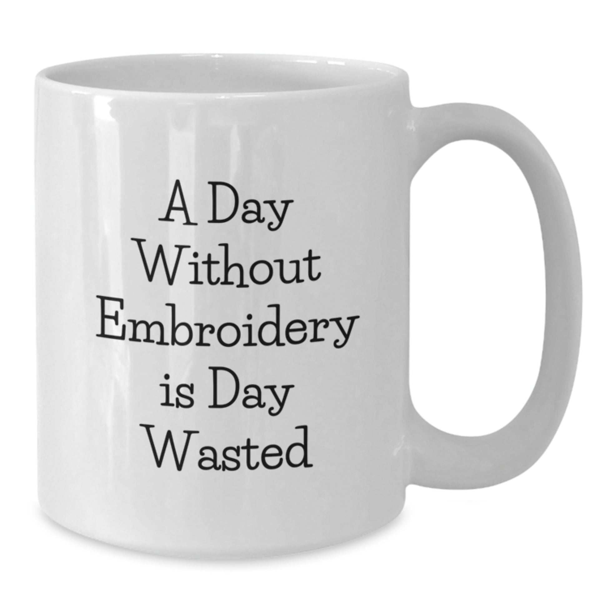 Funny Embroidery Gifts from Friends for Women, White Coffee Mug, A Day Without Embroidery Is Day Wasted - Additional