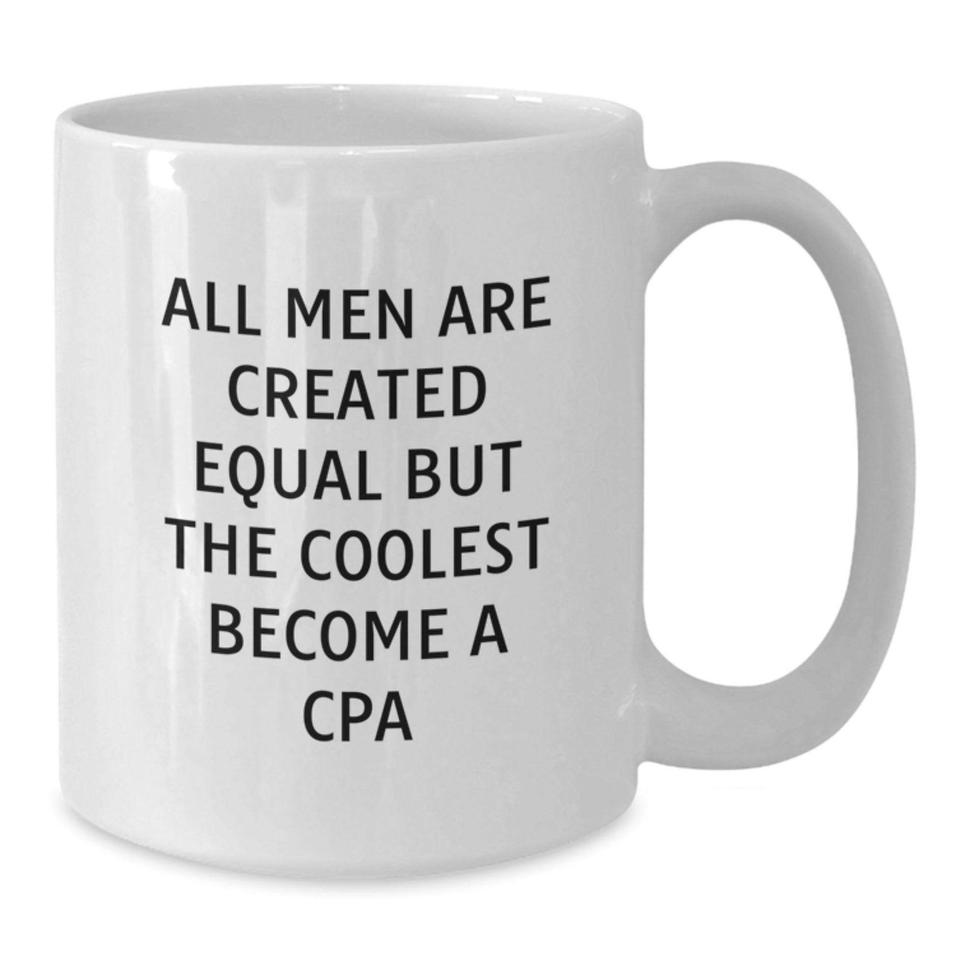 Gifts from Men - Funny White Coffee Mug for CPA Graduation - 'All Men Are Created Equal But The Coolest Become A CPA' Unique Gifts - Additional