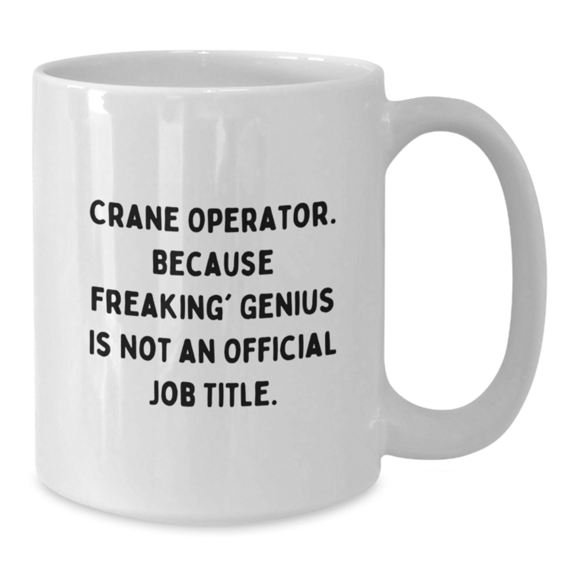 Funny Crane Operator Gifts for Him from Friends - White Coffee Mug Because Freaking genius Is Not An Official Job Title - Unique Birthday Unique Gifts - Additional