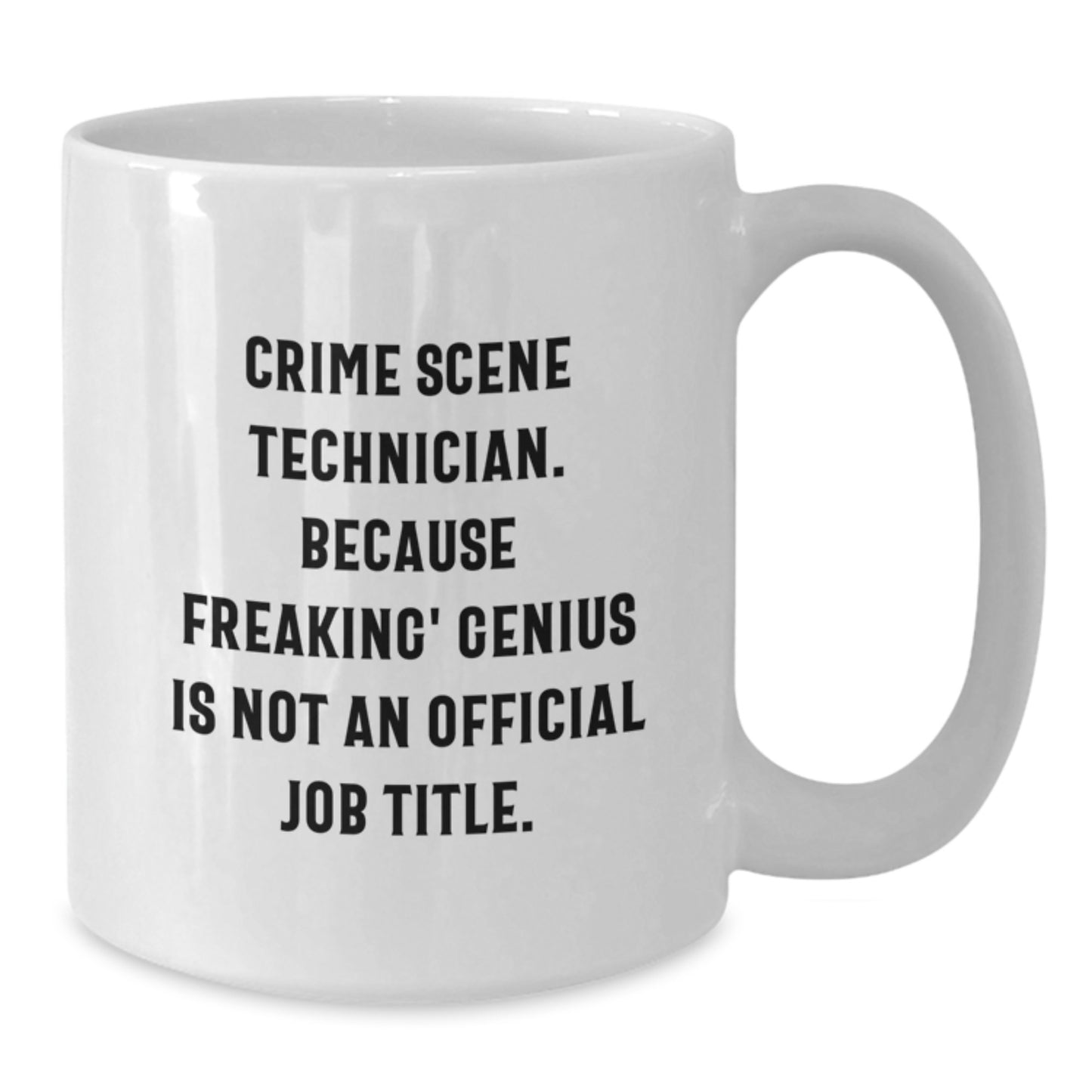 Funny Crime Scene Technician Gifts, Christmas Unique Mug for Crime Scene Tech geniuses, 'Crime Scene Technician. Because Freaking' genius Is Not An Official Job Title.' - Additional