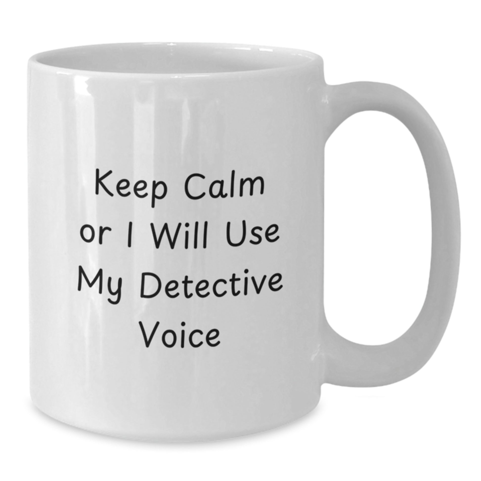 Funny Detective Gifts from Friends for Detective Men Keep Calm Or I Will Use My Detective Voice White Coffee Mug - Additional