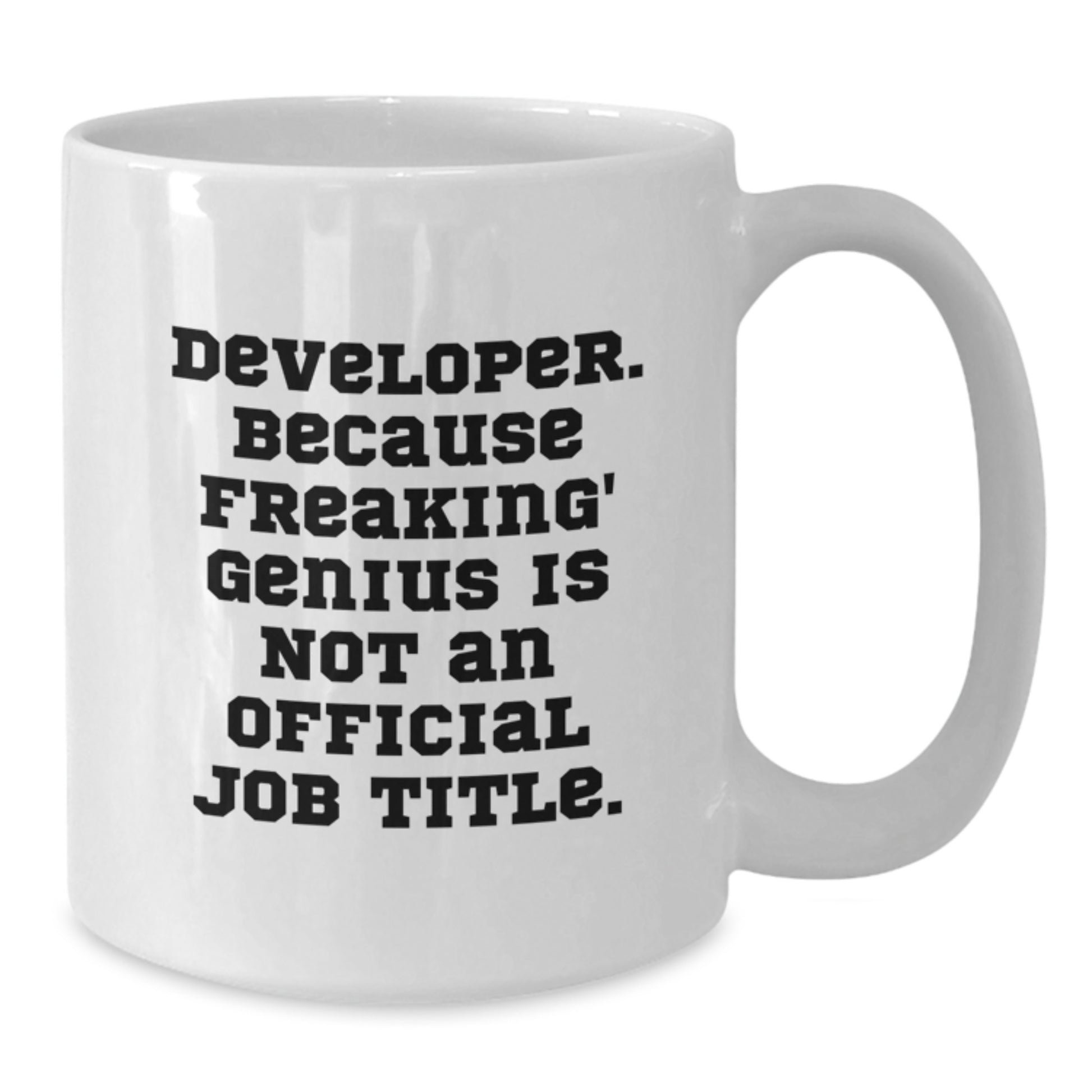Funny Developer Gifts, Unique Graduation Presents from Friends to Developers, Inspirational White Coffee Mug - 'Developer. Because Freaking' genius Is Not An Official Job Title.' - Additional
