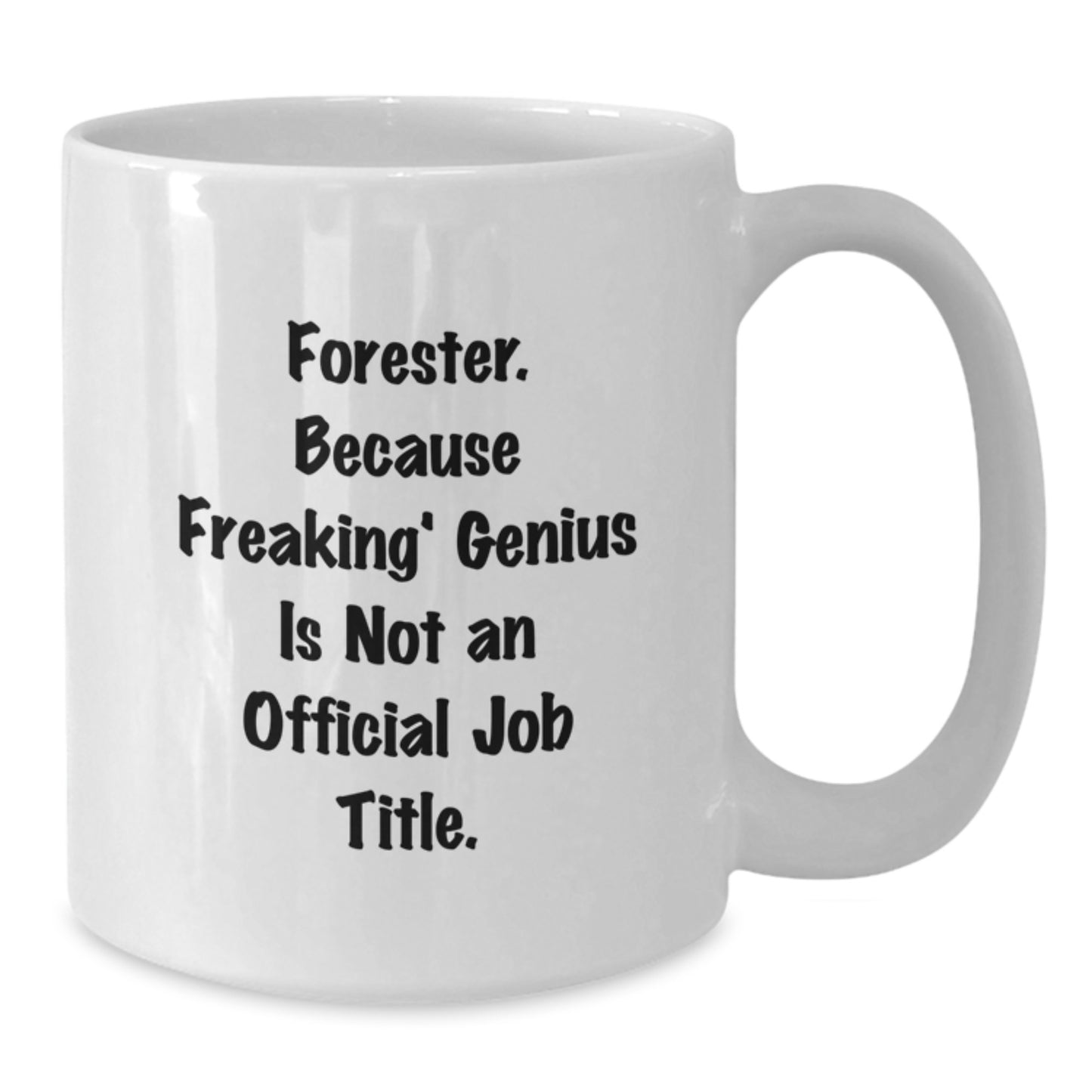 Funny Forester Gifts for Men, Unique White Coffee Mug, 'Forester. Because Freaking genius Is Not An Official Job Title.', Christmas Unique Gifts from Friends - Additional