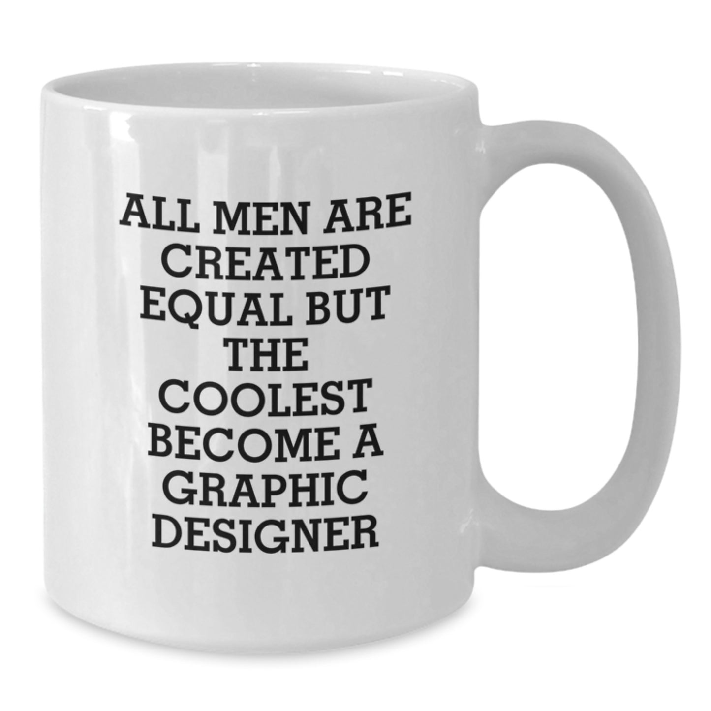 Funny Graphic Designer White Coffee Mug Gifts from Men to Friends on Birthday - 'All Men Are Created Equal But The Coolest Become A Graphic Designer' - Additional