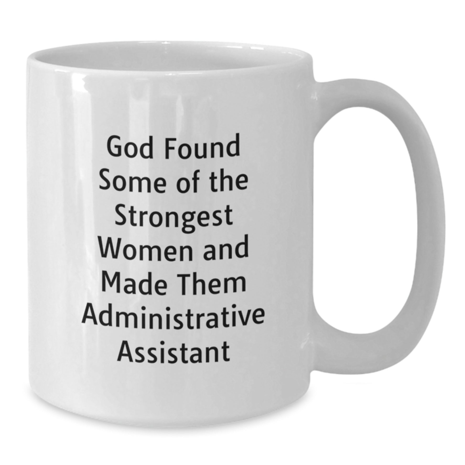 Administrative Assistant Gifts from Women, Funny White Coffee Mug - God Found Some Of The Strongest Women And Made Them Admin Assistants, Christmas Unique Gifts for Coworkers - Additional