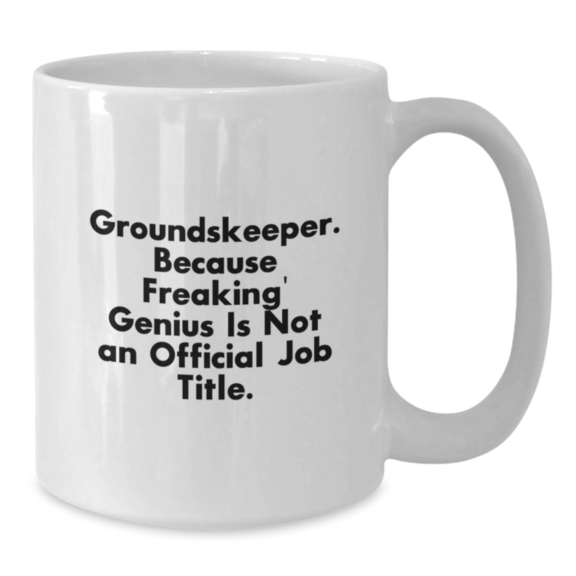 Funny groundskeeper Gifts from Men to their genius groundskeeper, White Coffee Mug for Valentine's, Because Freaking' genius Is Not An Official Job Title. - Additional