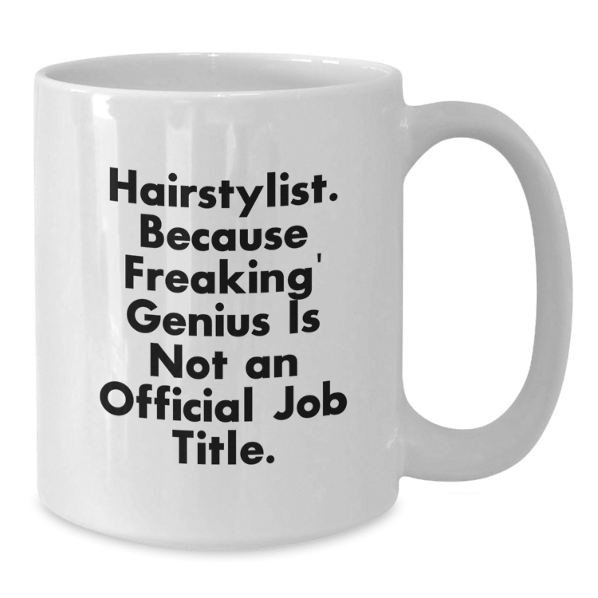 Funny Hairstylist Gifts from Friends for Graduation Unique White Coffee Mugs - 'Hairstylist Because Freaking genius Is Not An Official Job Title' - Additional