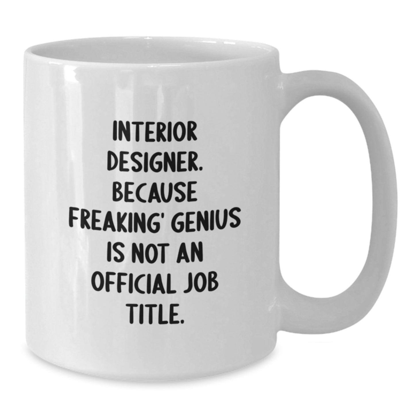 Funny Interior Designer Gifts for Men - White Coffee Mug from Friends - Because Freaking' genius Is Not An Official Job Title. - Additional