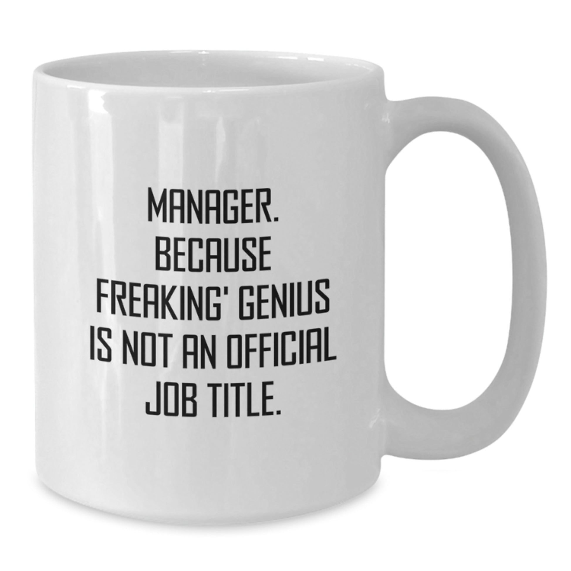 Funny Manager Gifts for Him, 'Manager. Because Freaking' genius Is Not An Official Job Title.' White Coffee Mug, Gifts from Men to Manager at Graduation - Additional