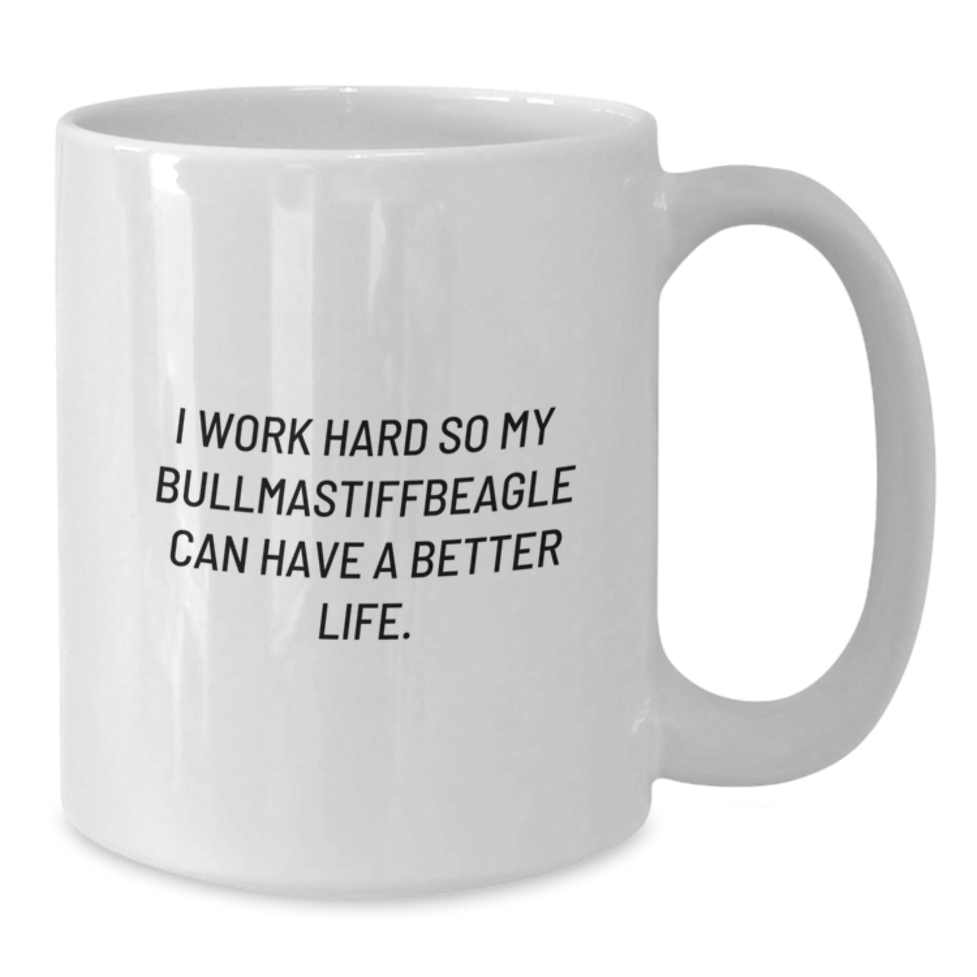 Unique Bullmastiff Dog White Coffee Mug Gifts for Friends from Family, Funny Quote: 'I Work Hard So My Bullmastiffbeagle Can Have A Better Life.' - Additional