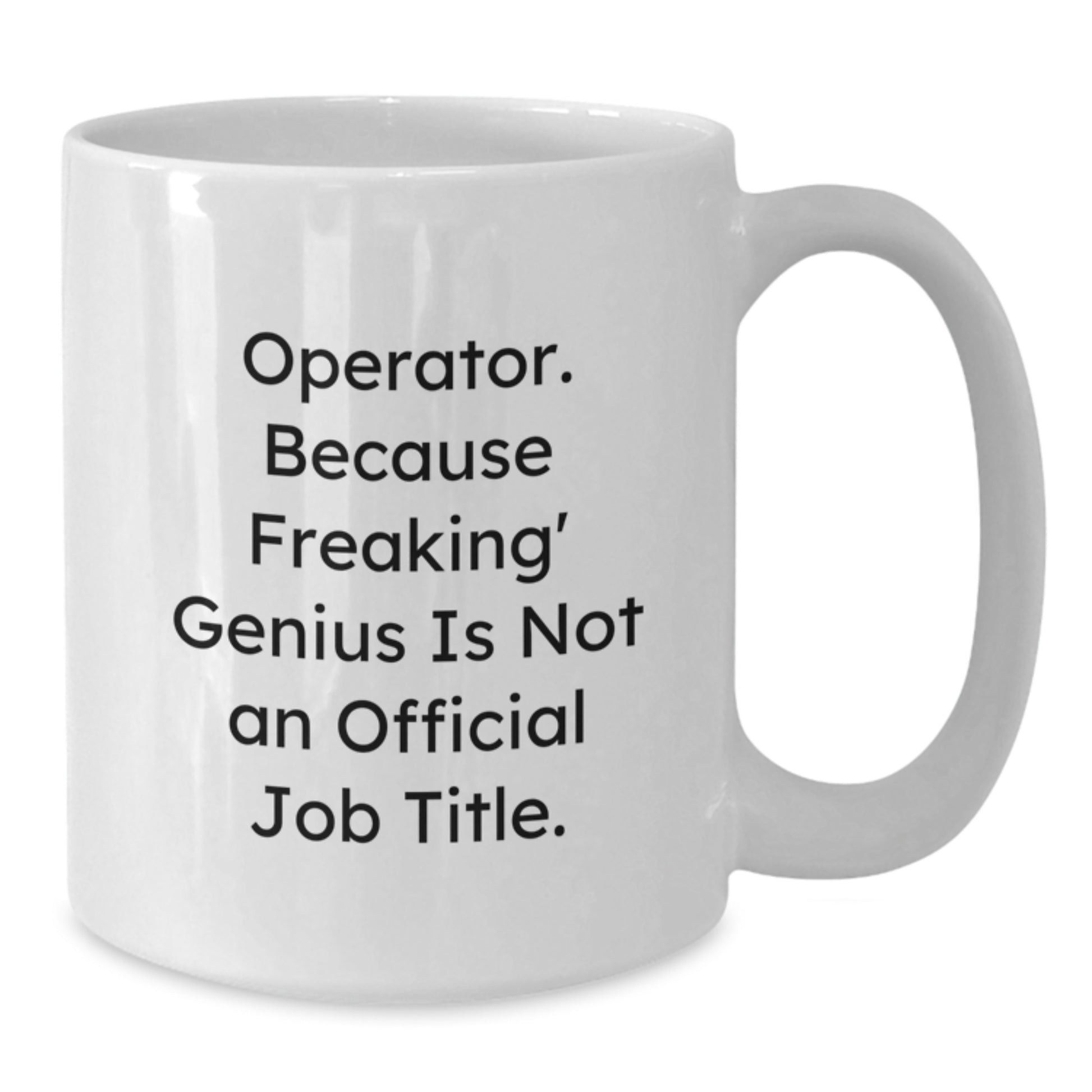 Funny Operator Gifts for Men White Coffee Mug, Operator Humor, Christmas Unique Gifts from Friends - Additional