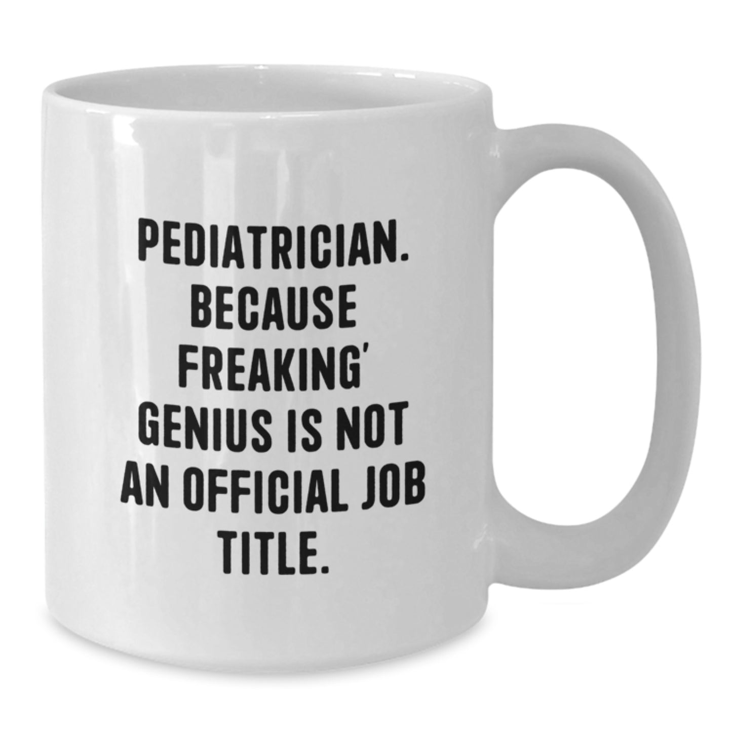 Funny Pediatrician Gifts for Men, Unique White Coffee Mug, 'Pediatrician. Because Freaking' genius Is Not An Official Job Title.' - Additional