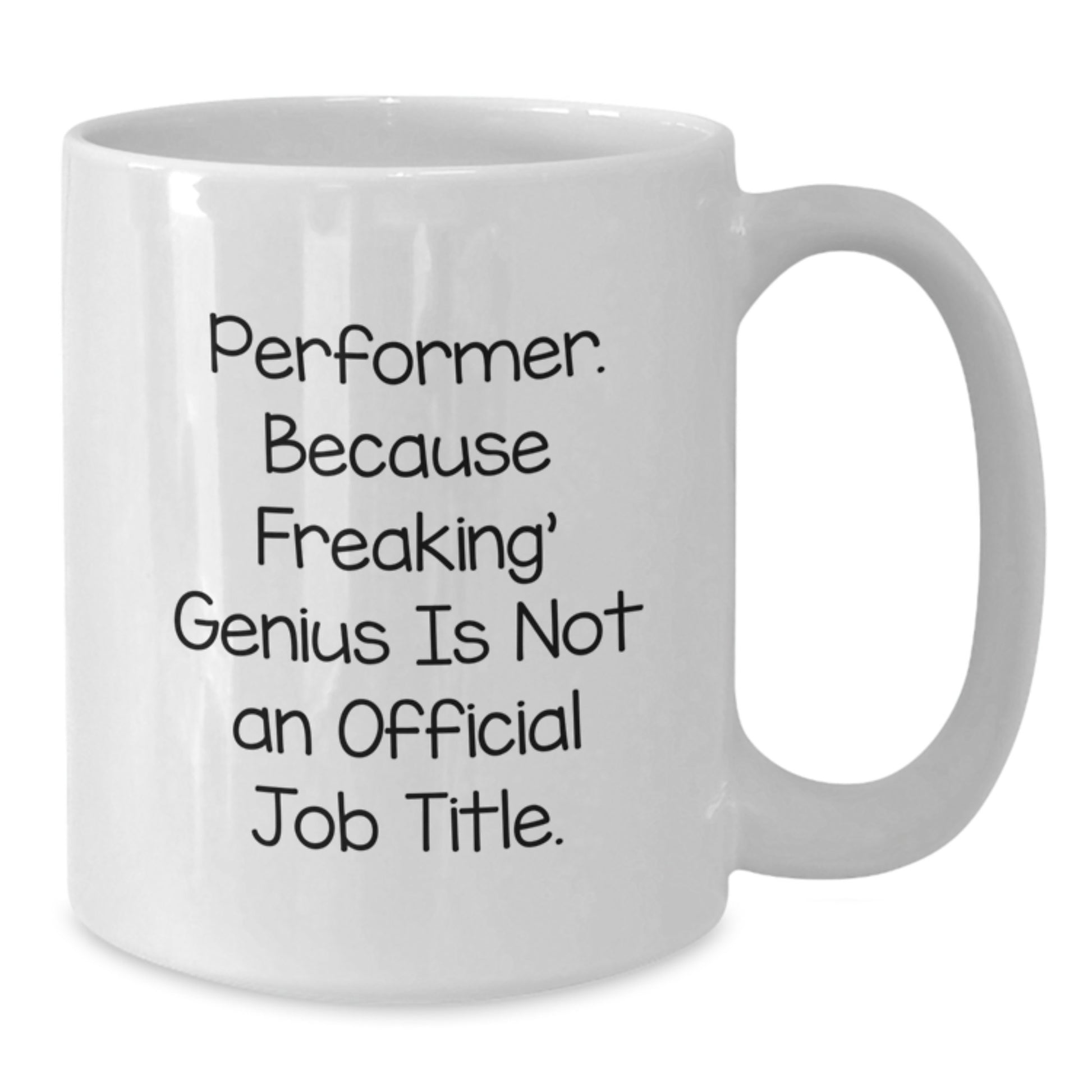 Funny Gifts from Friends for Performer, Unique Graduation Unique Gifts for Men, Women, Coworkers, Family, White Coffee Mug, 'Performer. Because Freaking' genius Is Not An Official Job Title.' Quote - Additional
