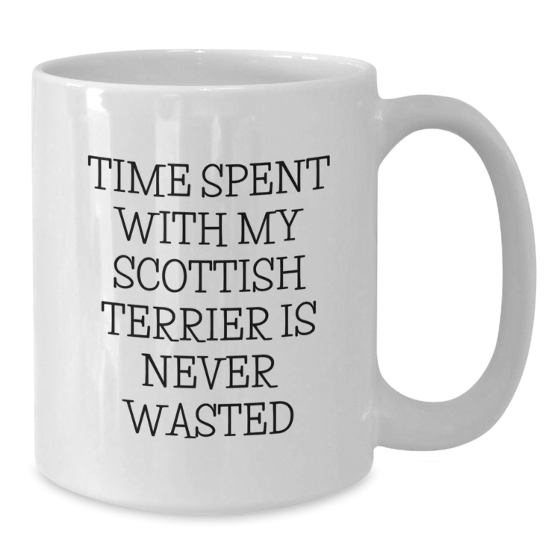 Funny Scottish Terrier Dog Birthday Unique Gifts from Friends for Men and Women - Time Spent with My Scottish Terrier Is Never Wasted White Coffee Mug - Additional