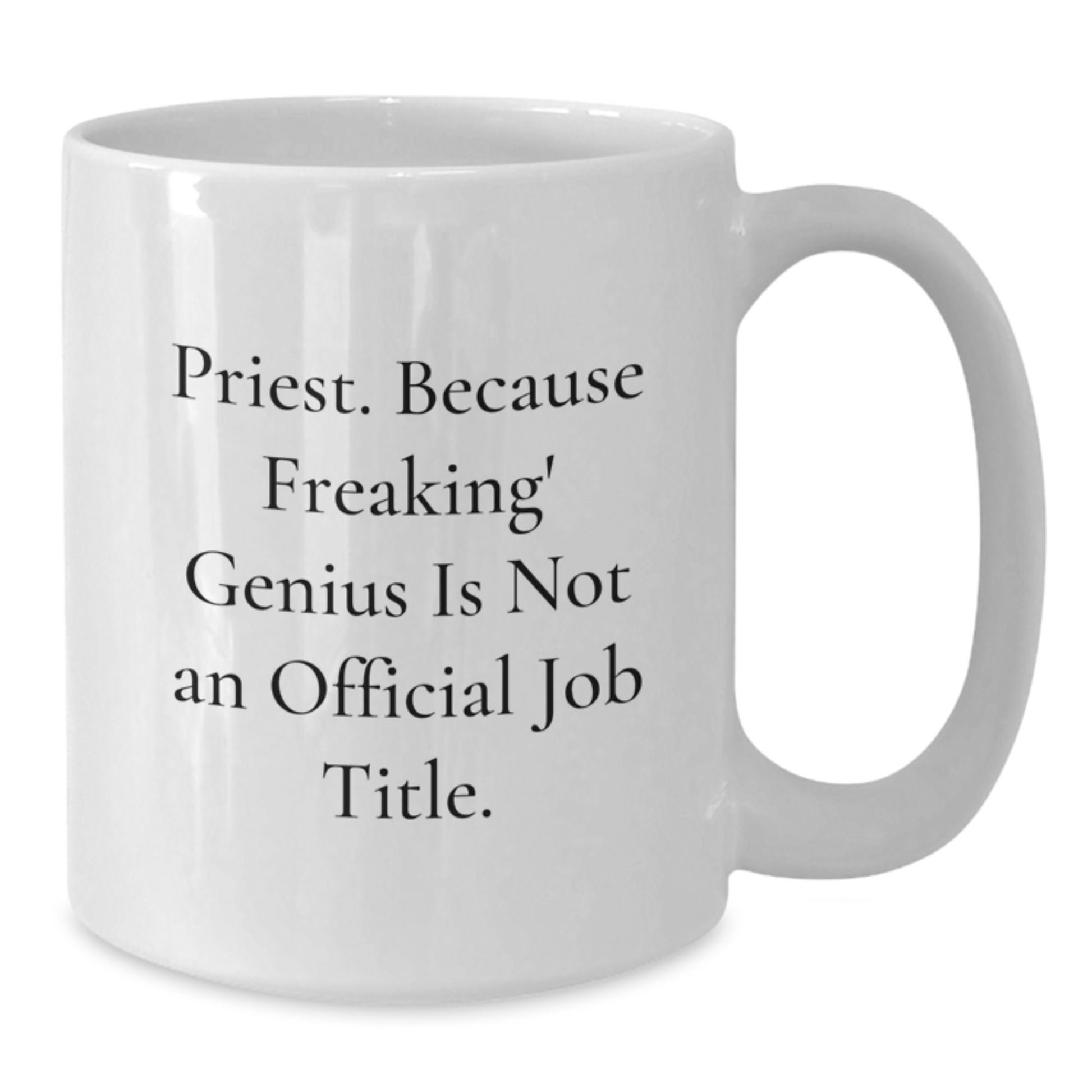 Funny Gifts for Priest, White Coffee Mug, 'Priest. Because Freaking genius Is Not An Official Job Title.' - Additional