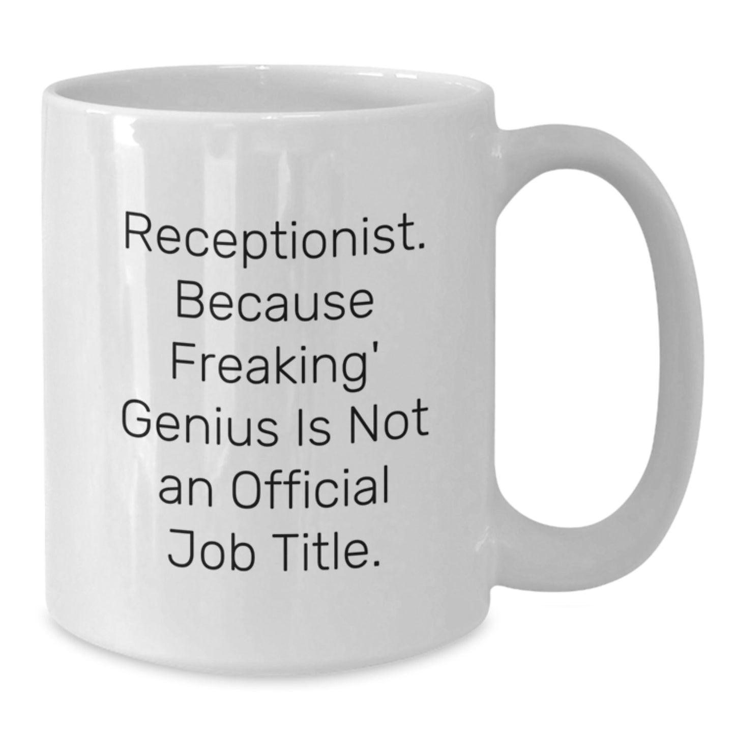Funny Receptionist Gifts from Friends for Christmas Unique White Coffee Mugs - 'Receptionist. Because Freaking' genius Is Not An Official Job Title.' - Additional