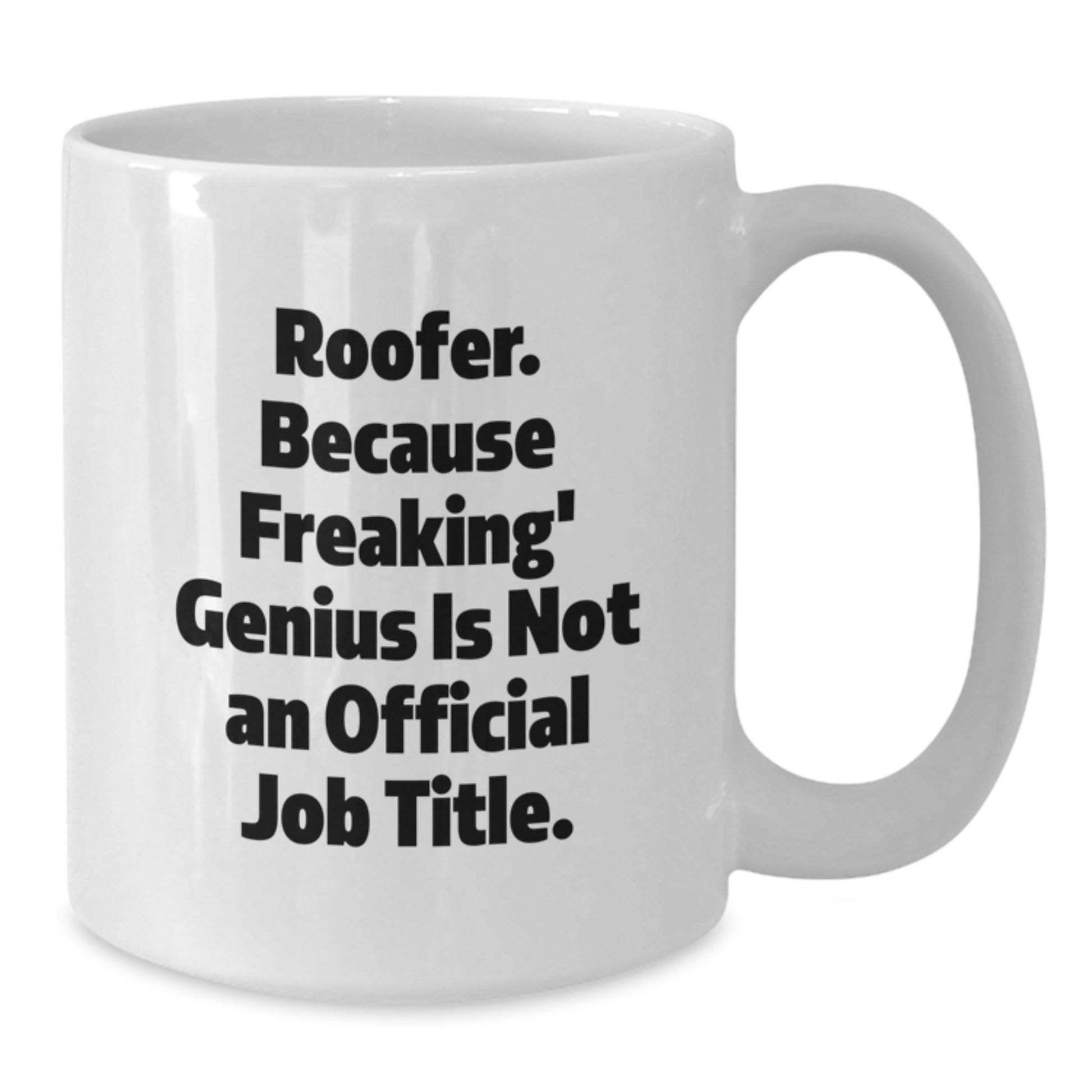 Funny Roofer Gifts from Friends, White Coffee Mug for Roofer, 'Roofer. Because Freaking' genius Is Not An Official Job Title.' - Additional