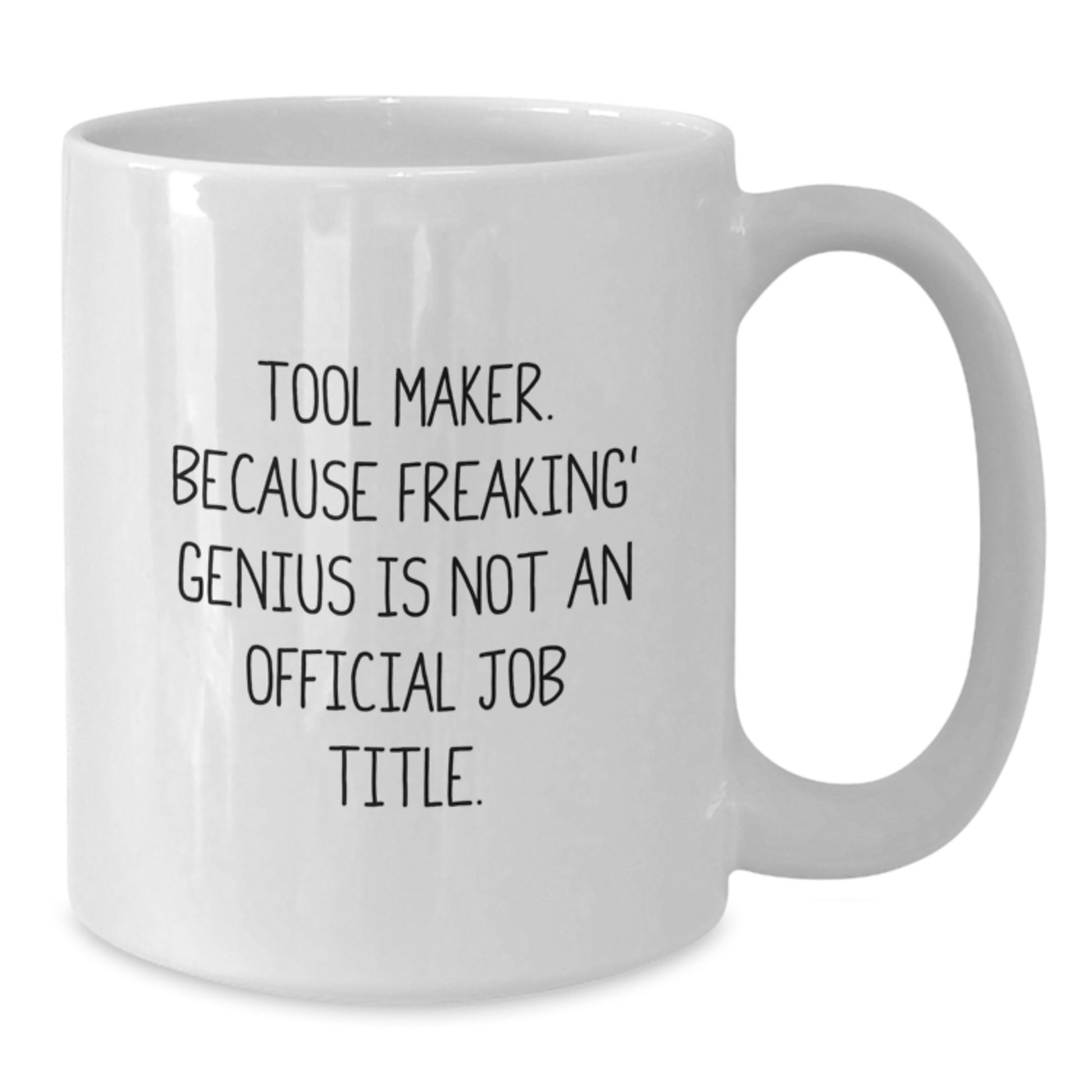 Funny Tool Maker Gift for Men - White Coffee Mug 'Tool Maker. Because Freaking' genius Is Not An Official Job Title.' | Gifts from Friends and Family - Additional