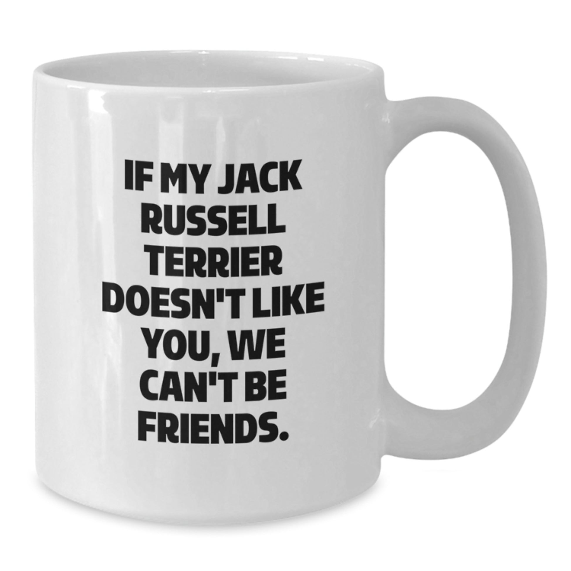 Funny Jack Russell Terrier Dog Gifts from Friends Birthday Unique Mugs for Men Women, White Coffee Mug - If My Jack Russell Terrier Doesn't Like You, We Can't Be Friends. - Additional